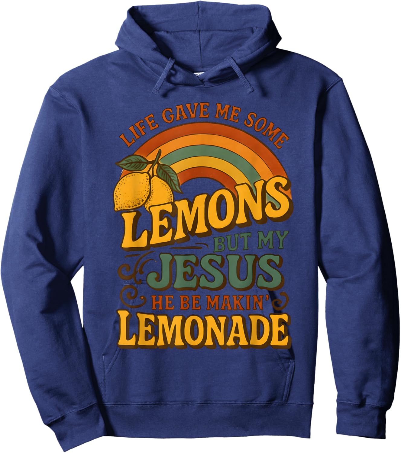 Life Gave Me Some Lemons But My Jesus He Be Makin Lemonade Hoodie - Hoodie | Navy