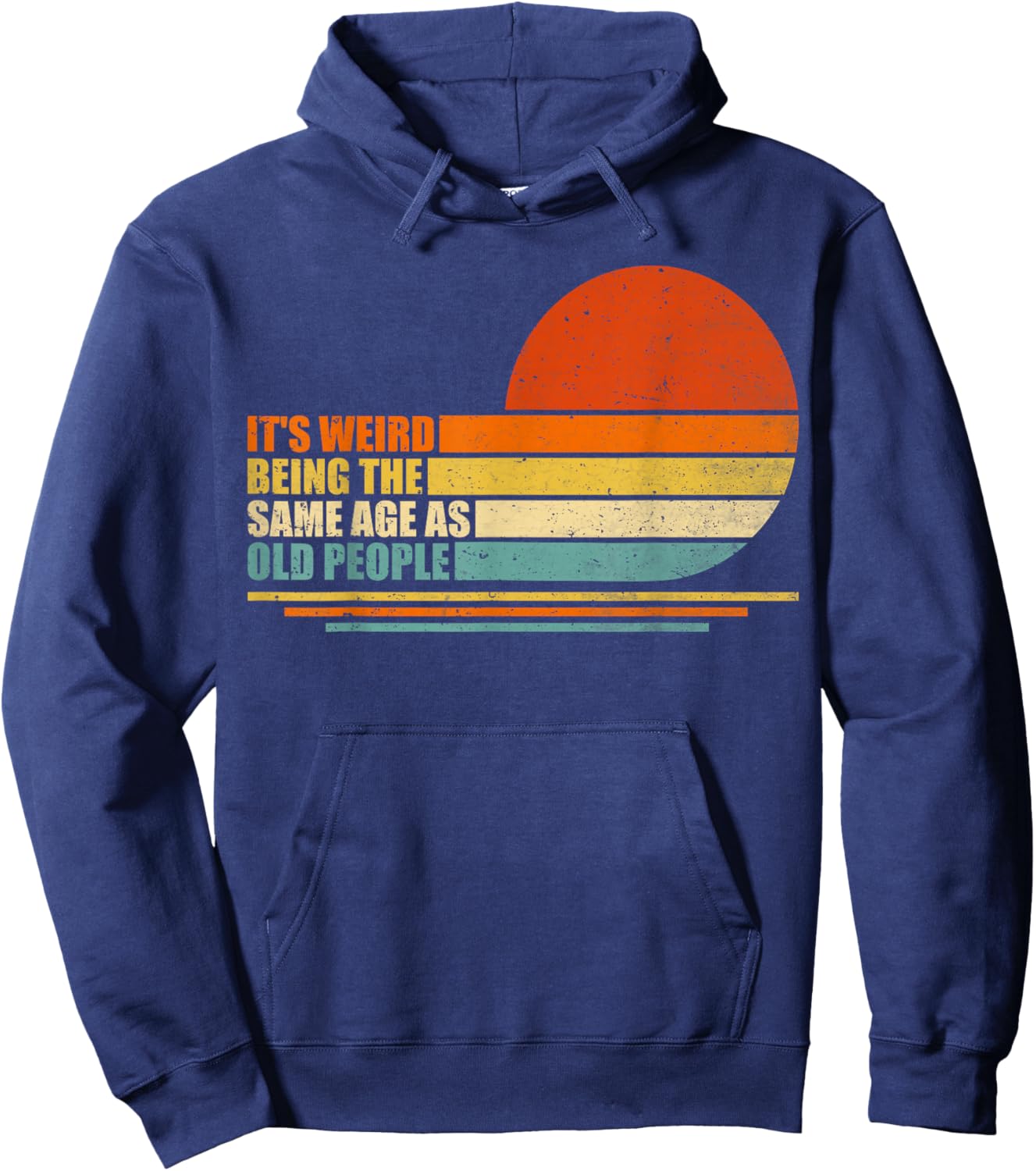 It's Weird Being The Same Age As Old People Retro Sarcastic Hoodie - Hoodie | Navy