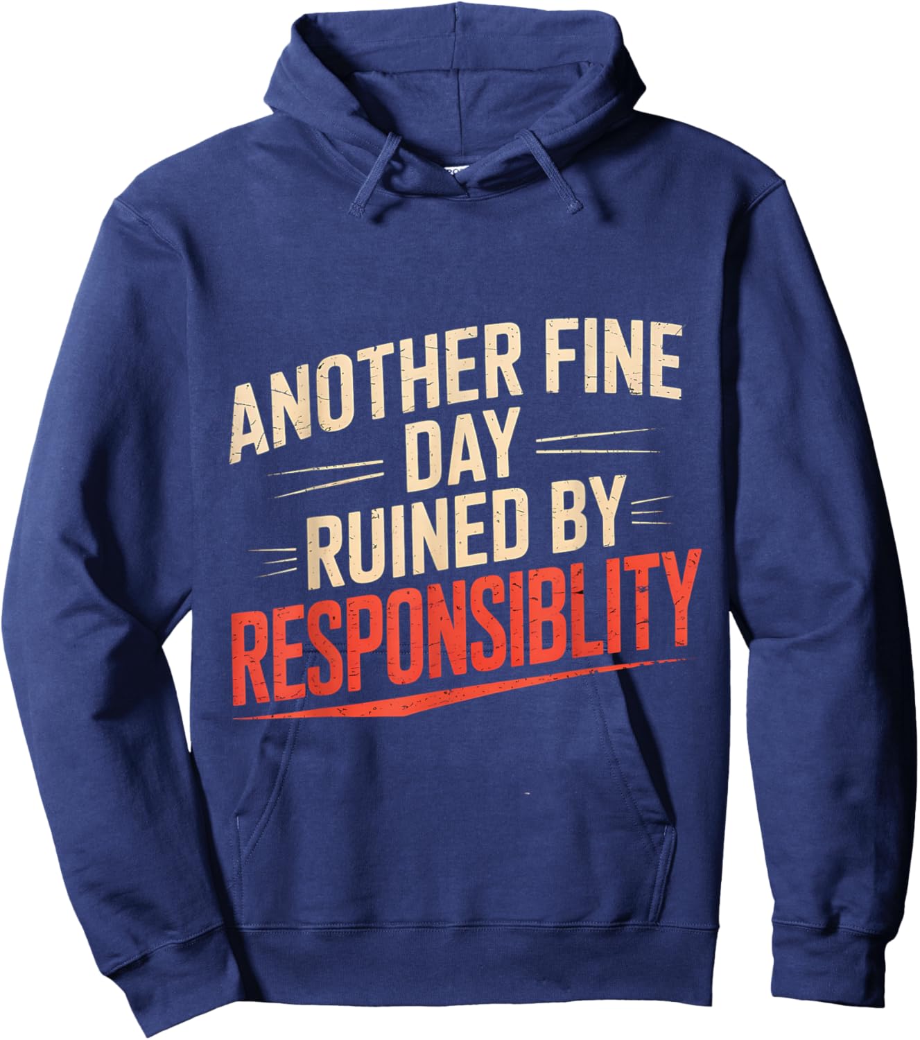 Another Fine Day Ruined by Responsibility Funny Sarcastic Hoodie - Hoodie | Navy
