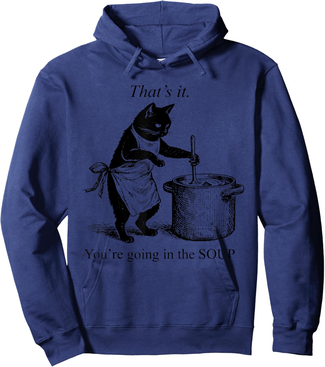 That's It You're Going in The Soup Funny Black Cat Meme Hoodie - Hoodie | Navy
