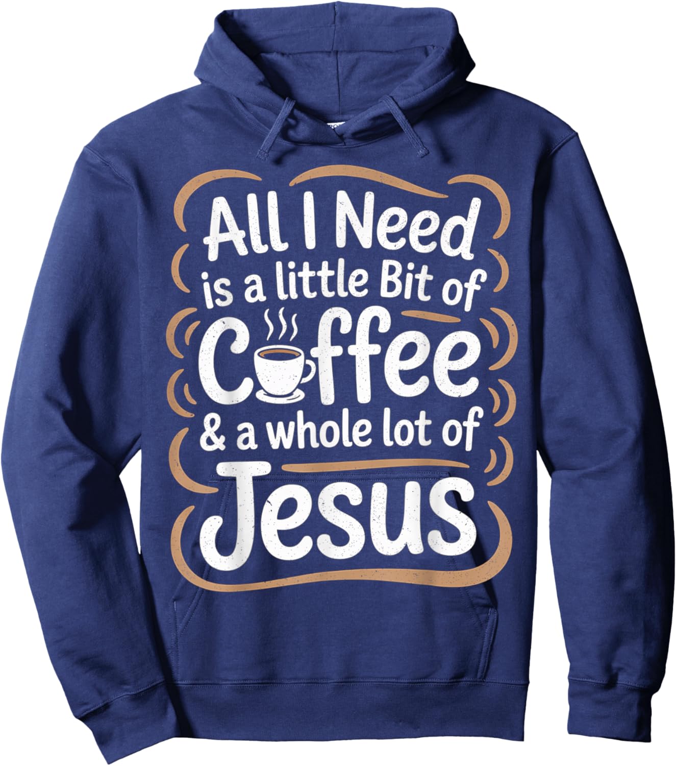 All I Need is A Little Bit of Coffee & A Whole Lot of Jesus Hoodie - Hoodie | Navy