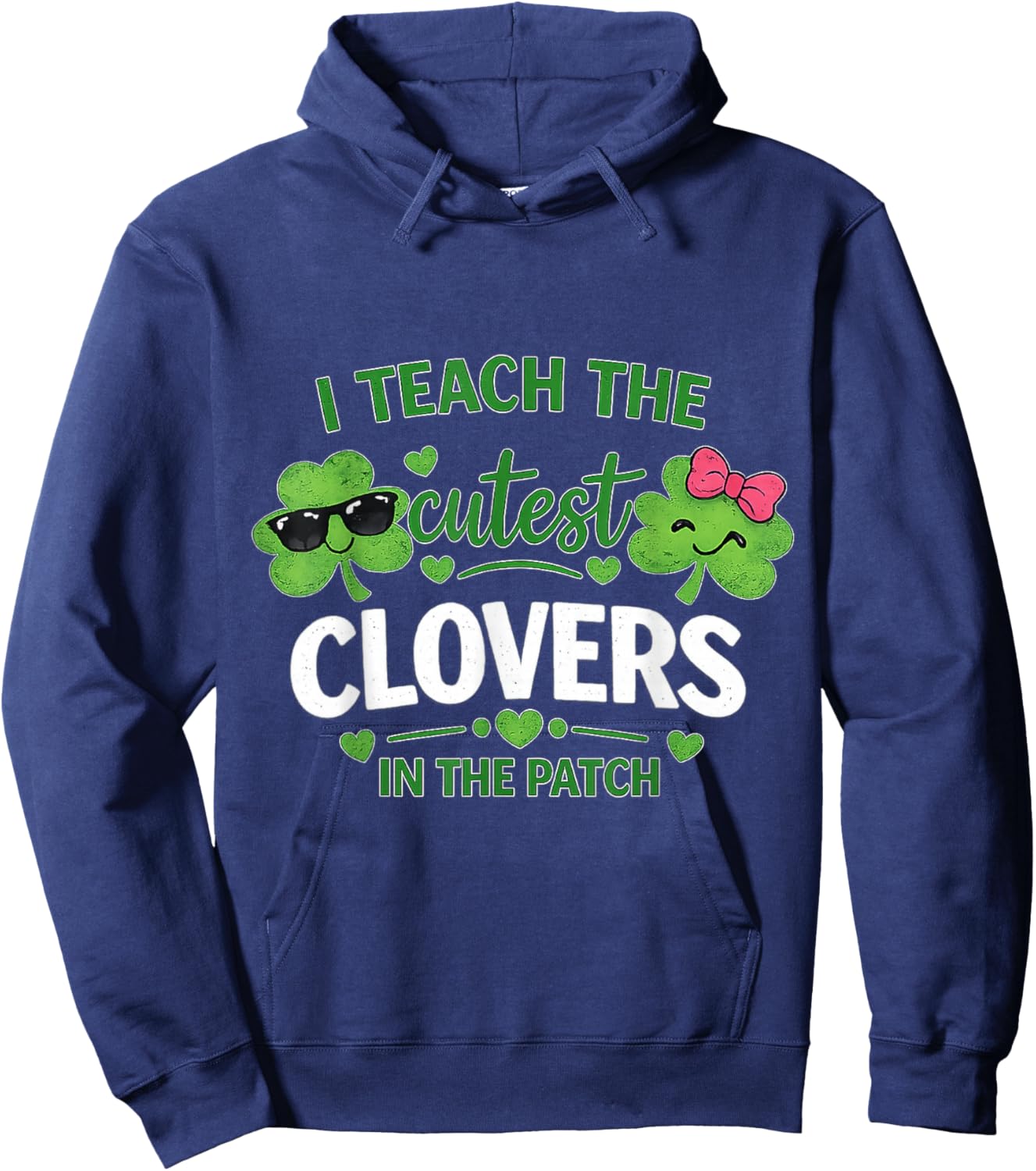I Teach The Cutest Clovers in Patch St Patricks Day Teacher Hoodie - Hoodie | Navy