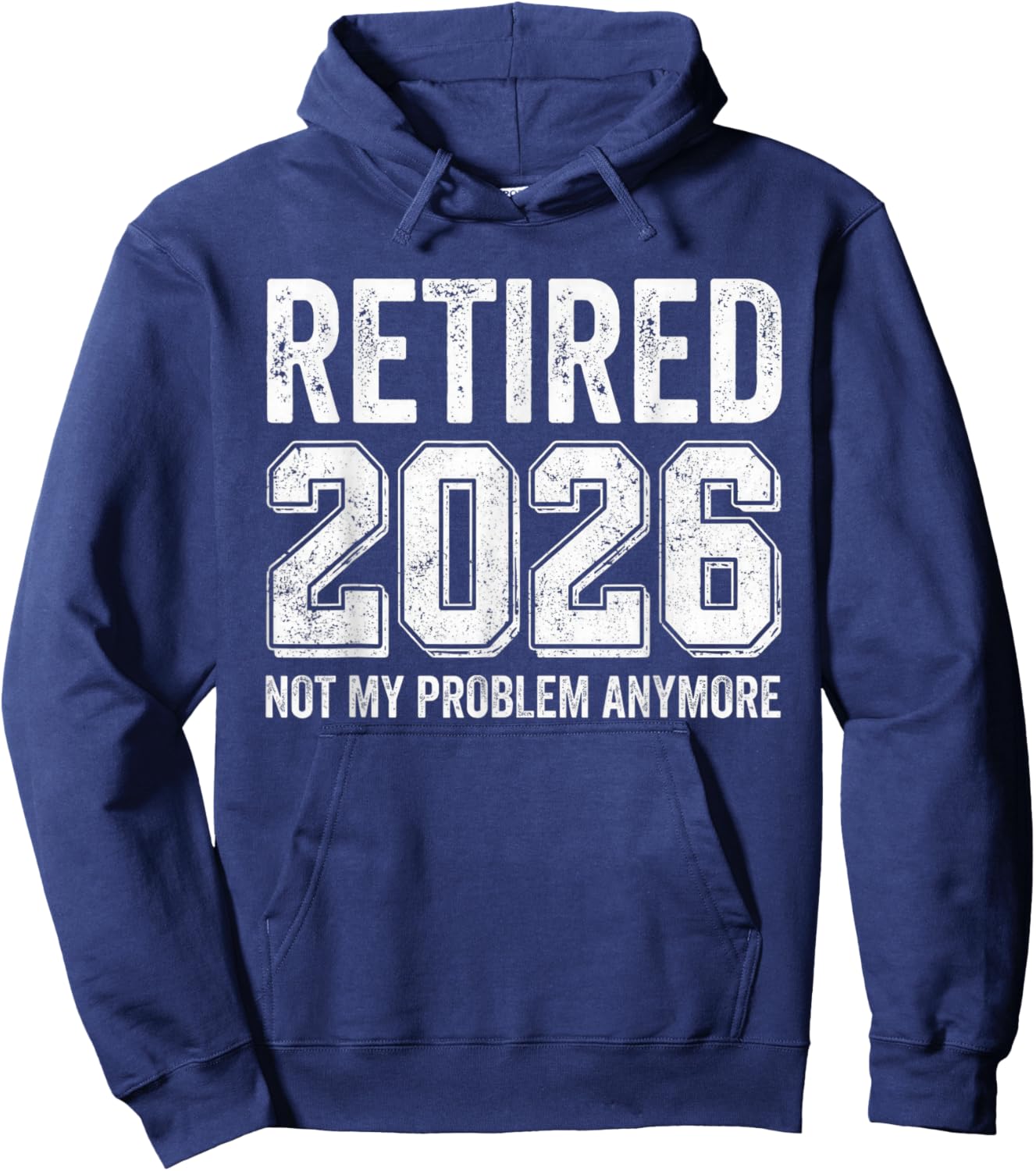 Retirement 2026 Retired 2026 Not My Problem Anymore Funny Hoodie - Hoodie | Navy