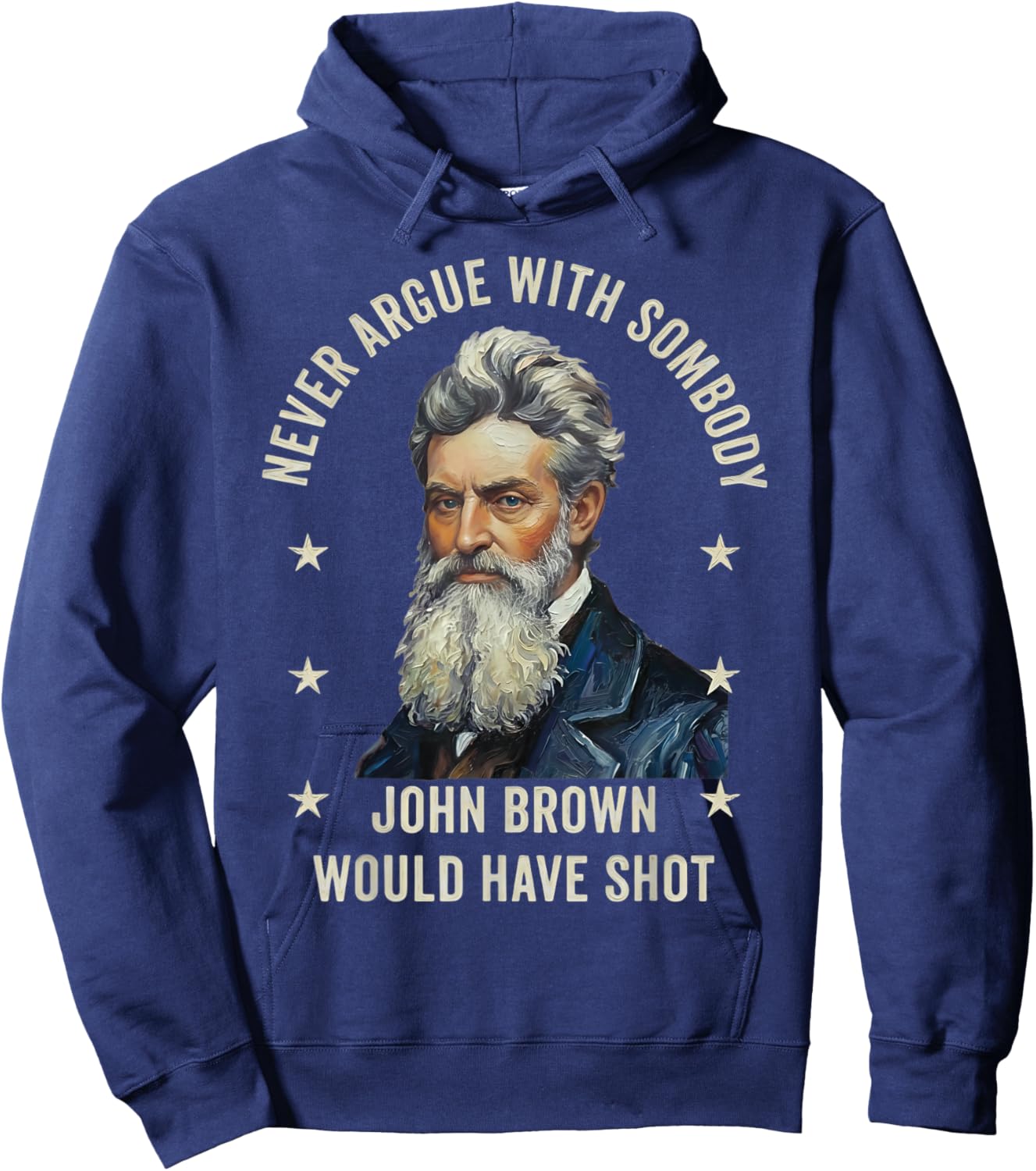 Never Argue with Somebody John Brown Would Have Shot Hoodie - Hoodie | Navy