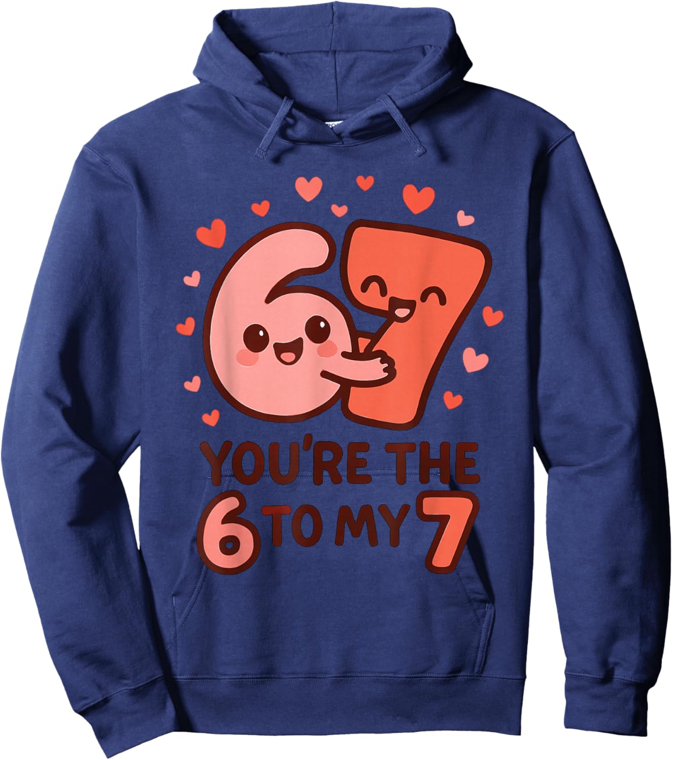 6 7 Valentines 67 You're The 6 to My 7 Funny Men Women Kids Hoodie - Hoodie | Navy