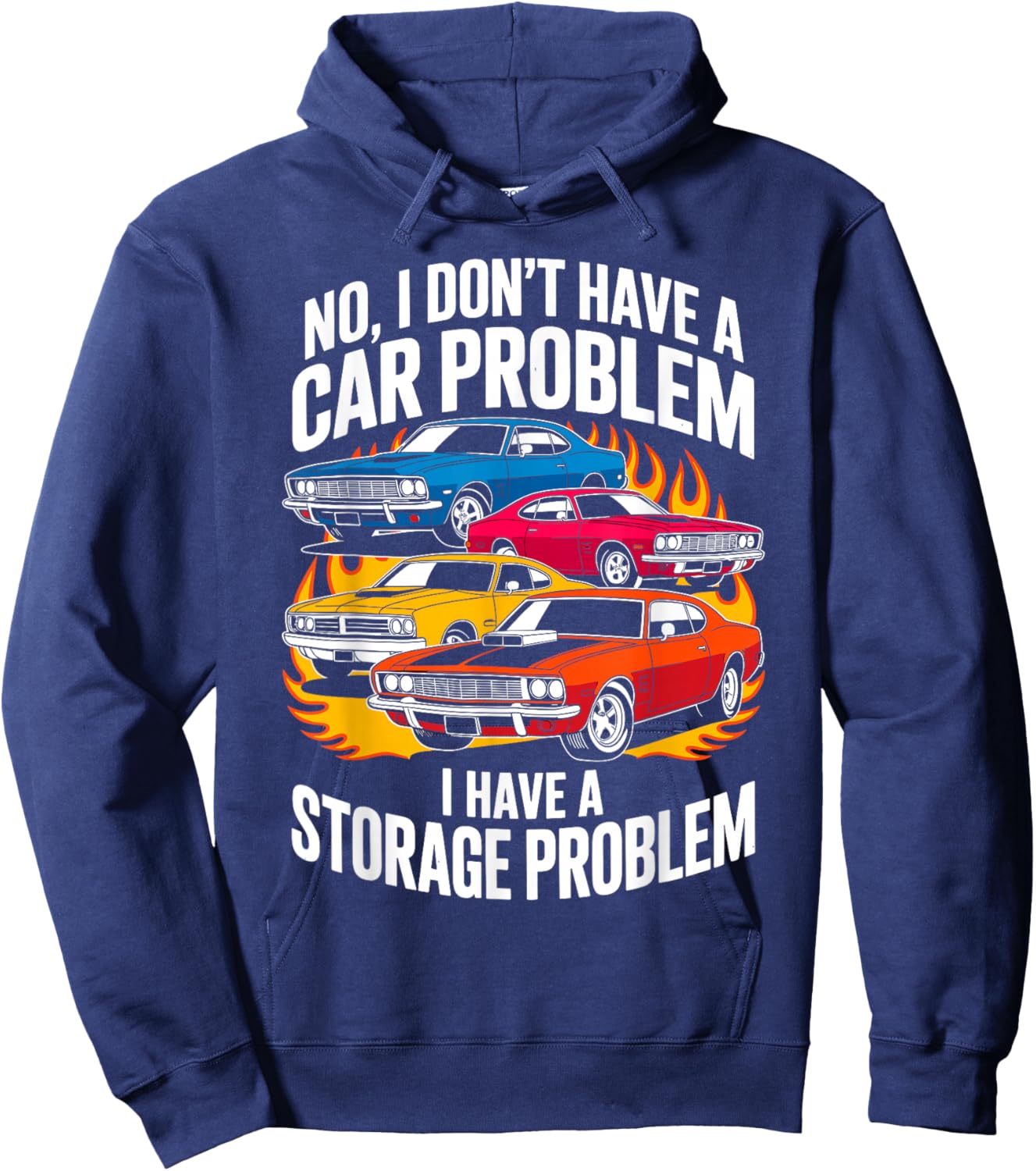 I Dont Have a Car Problem I Have a Storage Problem Car Lover Hoodie - Hoodie | Navy