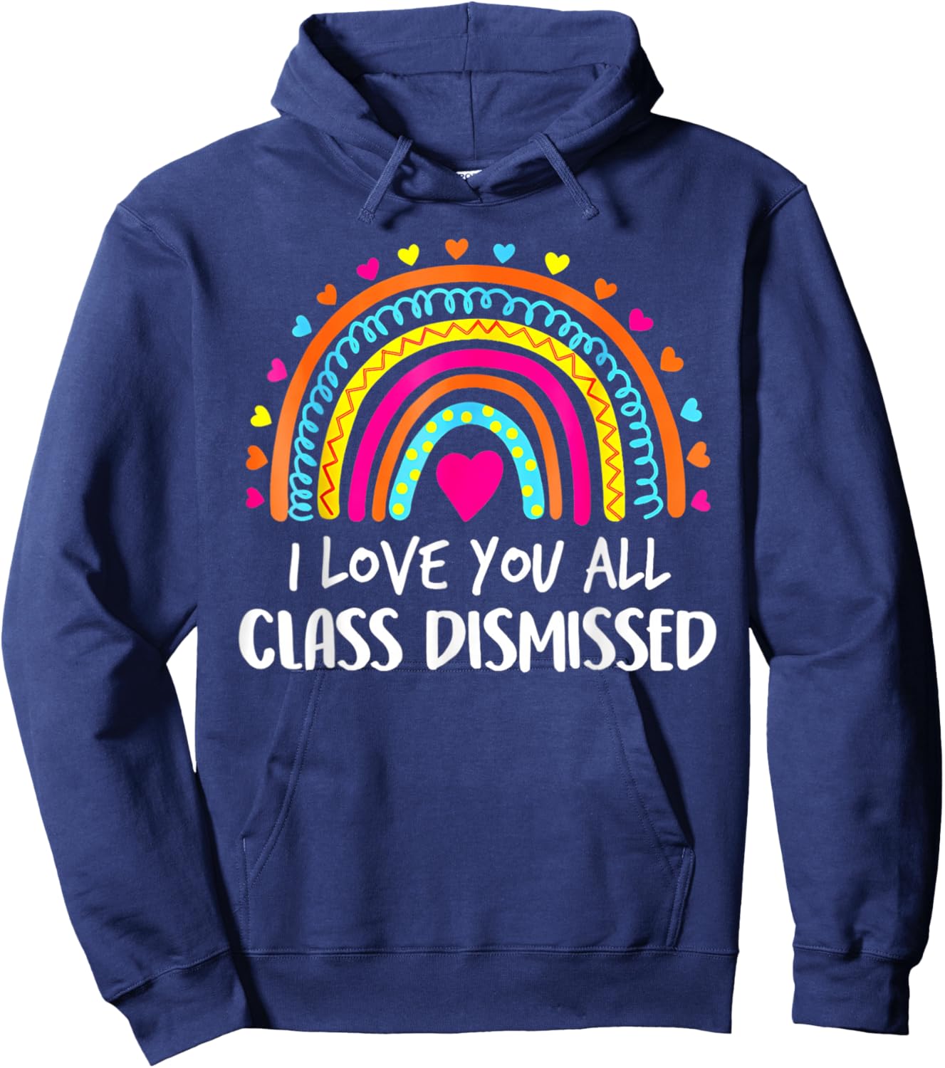 I Love You All Class Dismissed Teacher Last Day of School Hoodie - Hoodie | Navy