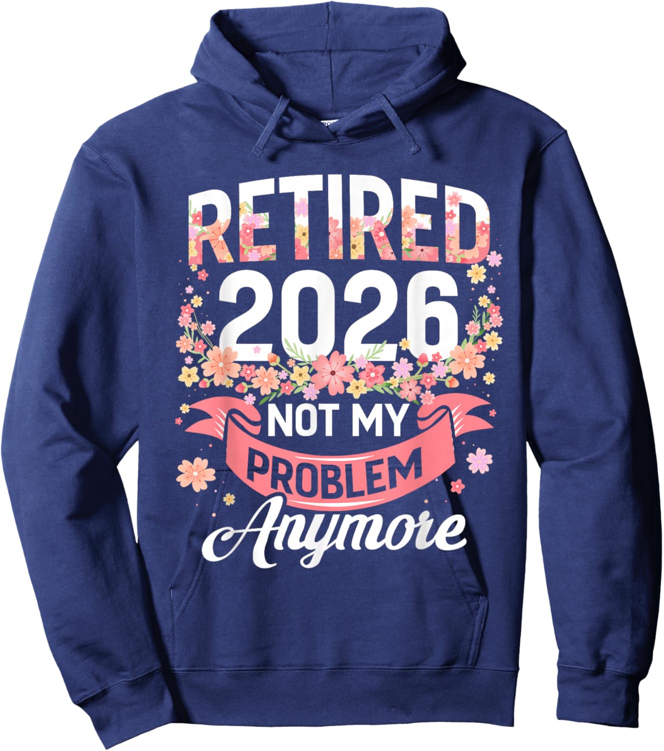 Retired 2026 not My Problem Anymore Floral Women Retirement Hoodie - Hoodie | Navy
