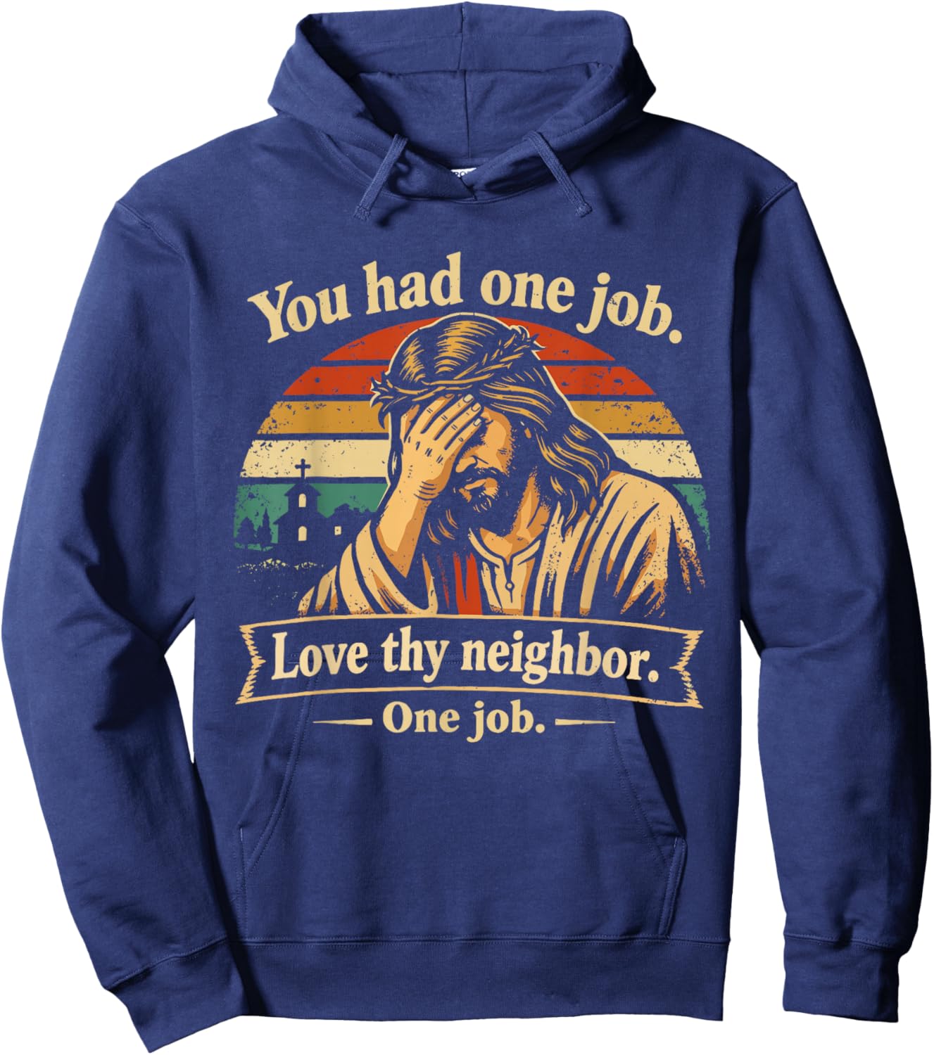 You Had One Job Love Thy Neighbor One Job Jesus Facepalm Hoodie - Hoodie | Navy