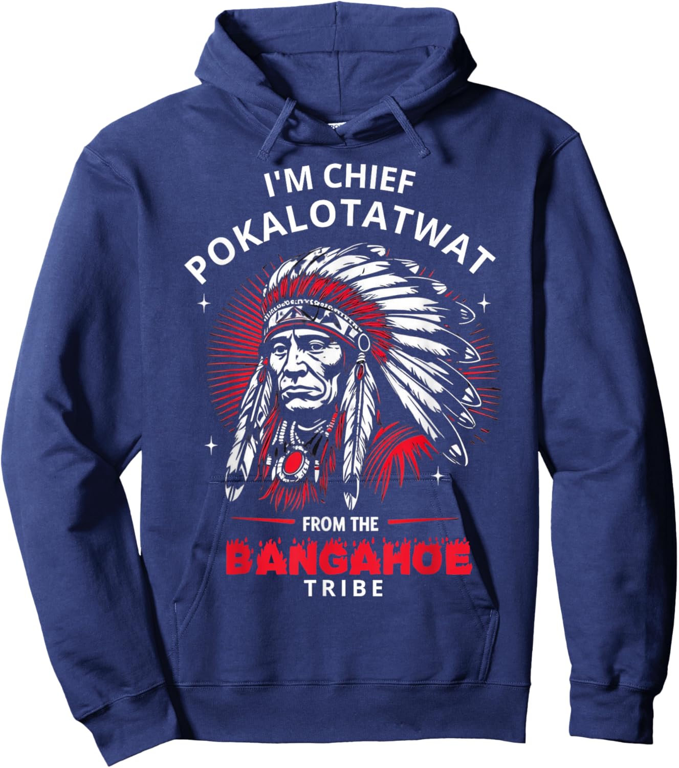 I'm Chief Pokalotatwat from The Tribe Funny Native America Hoodie - Hoodie | Navy
