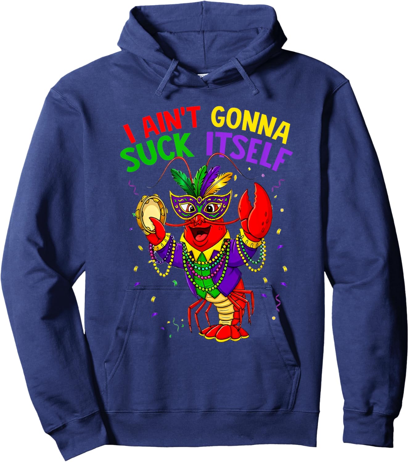 It Aint Gonna Suck Itself Crawfish Funny Mardi Gras Gift Hoodie - Hoodie | Navy