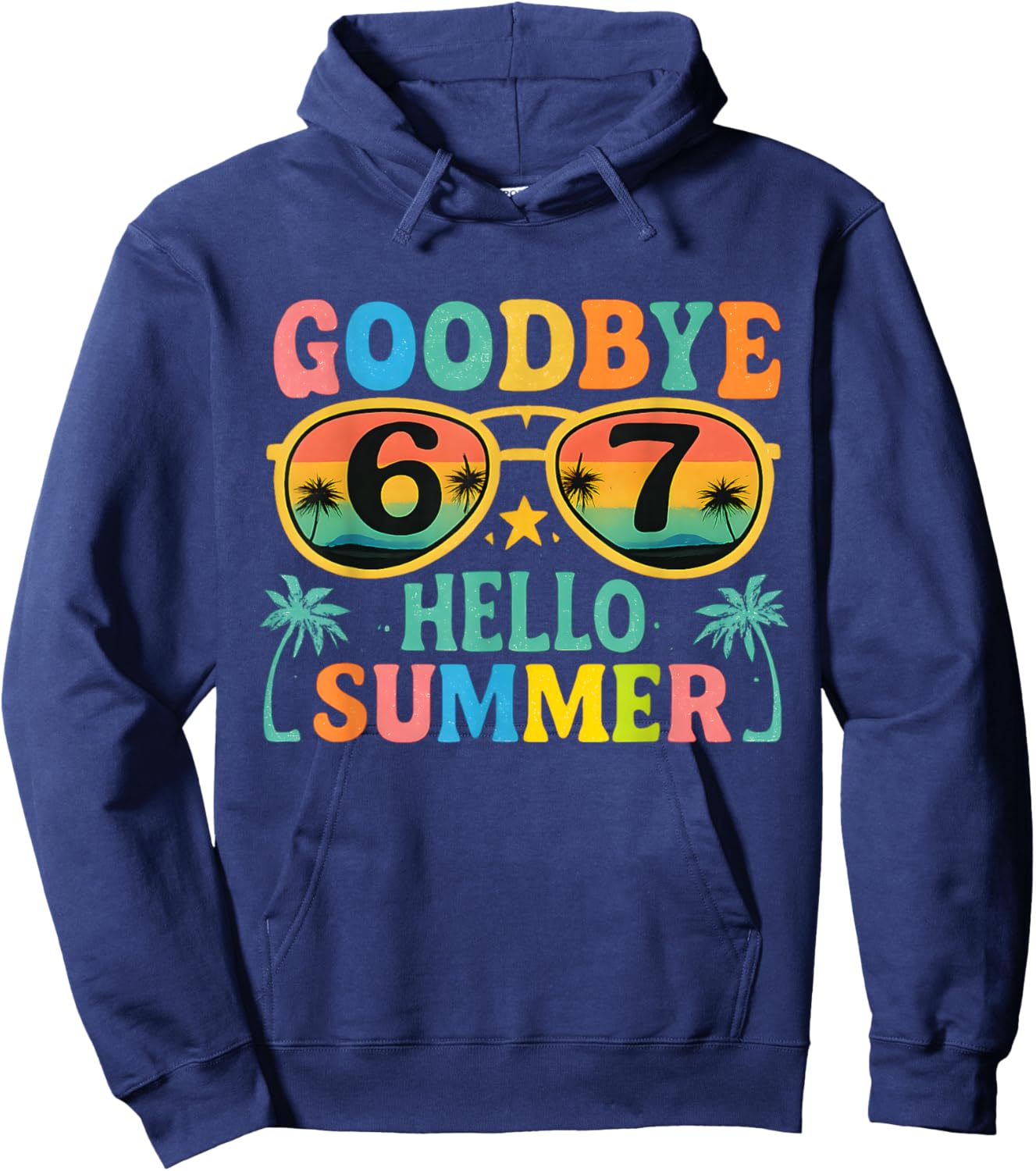 Goodbye 6 7 Hello Summer Last Day of School 2026 Teacher Hoodie - Hoodie | Navy