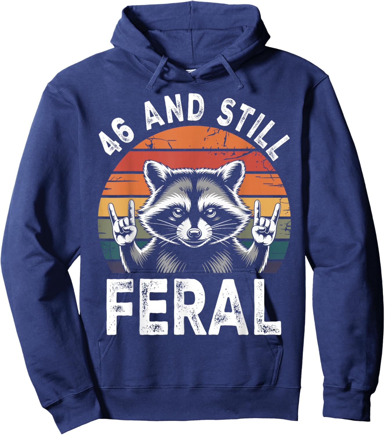 46 and Still Feral 46th Birthday Funny 46 Years Hoodie - Hoodie | Navy