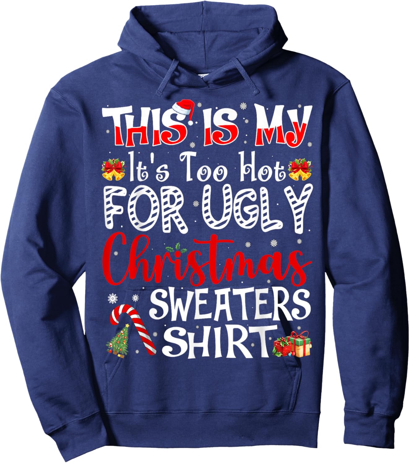 Its Too Hot for Ugly Christmas Sweaters Funny Xmas PJs Men Hoodie - Hoodie | Navy