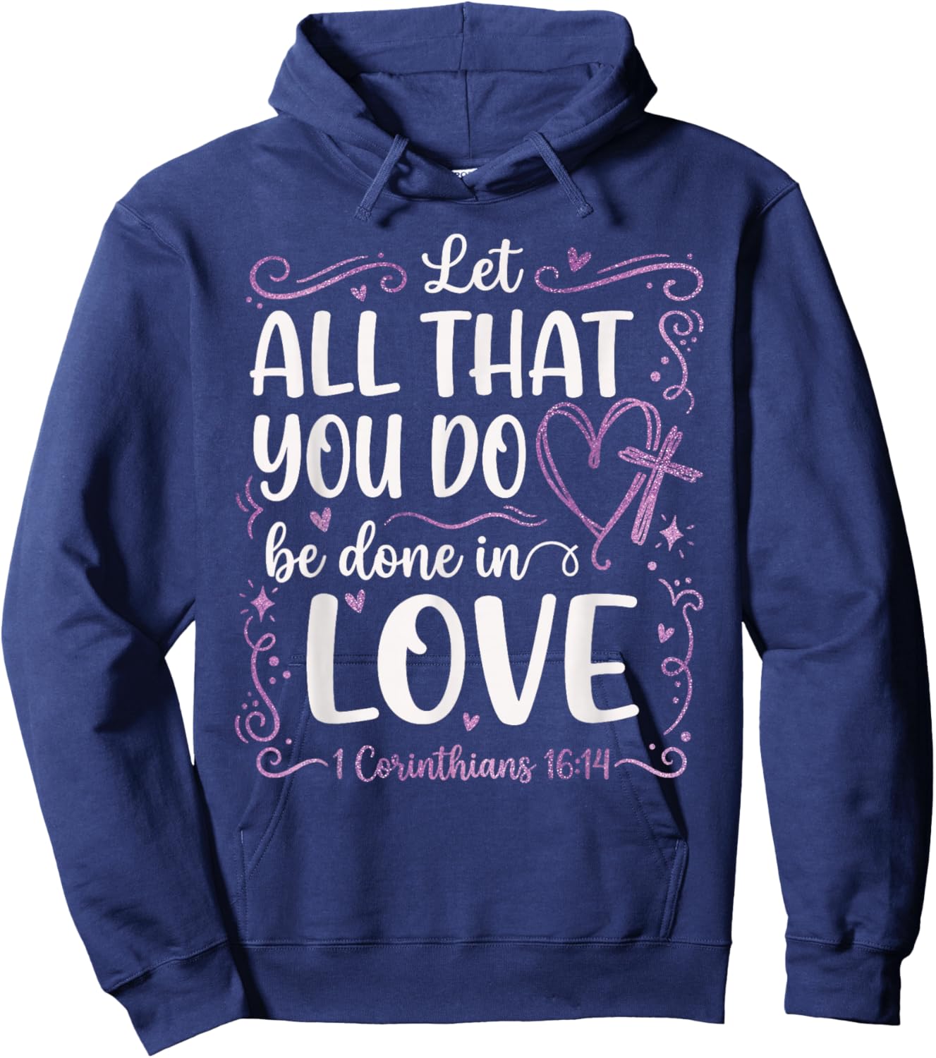 Let All That You Do Be Done in Love 1 Corinthians 16:14 Hoodie - Hoodie | Navy