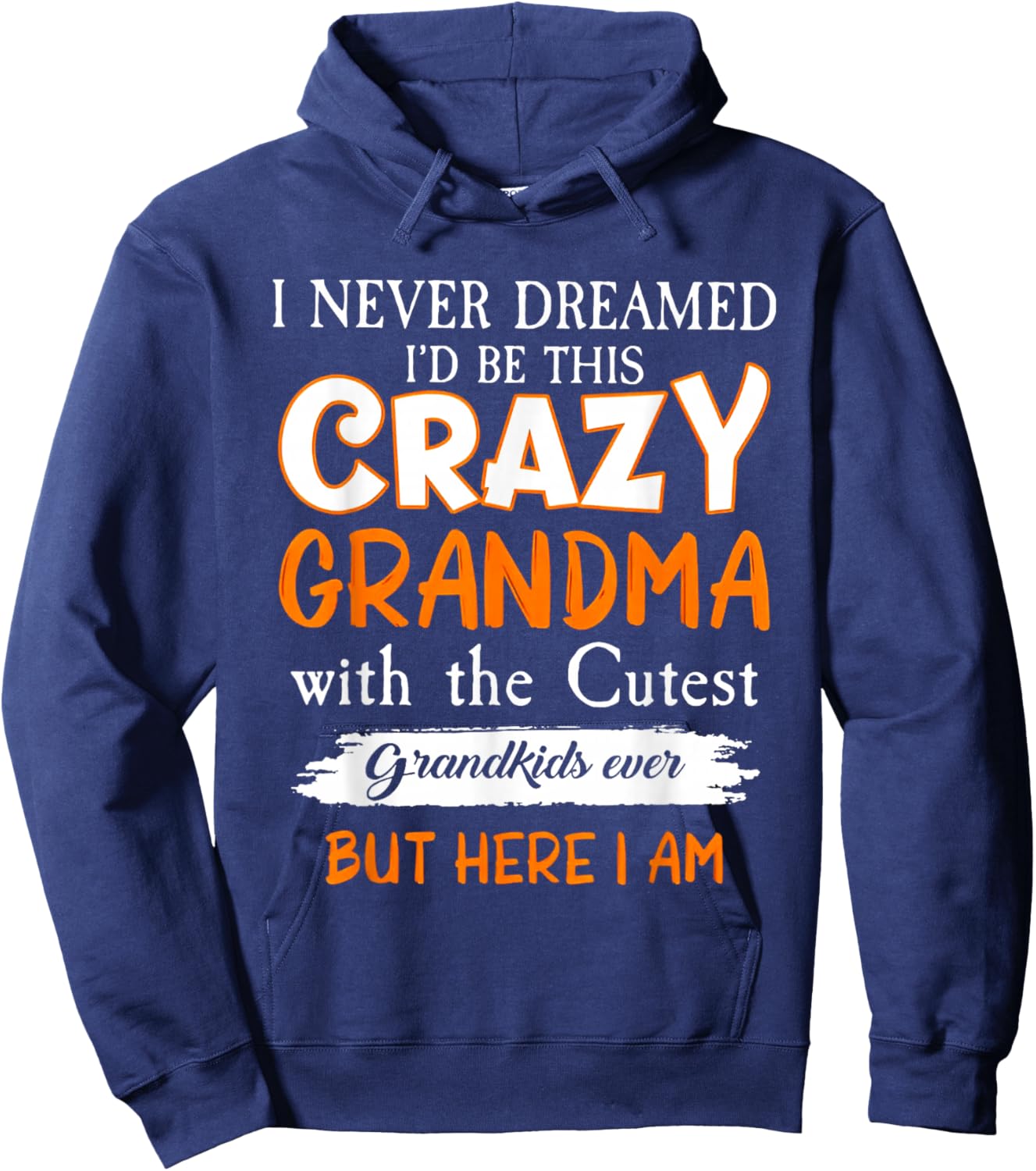 I Never Dreamed I'd Be This Crazy Grandma Cutest Grandkids Hoodie - Hoodie | Navy