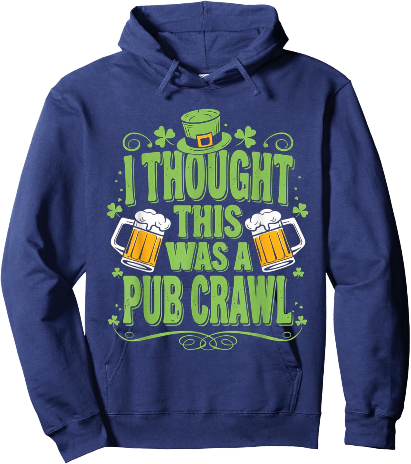 St. Patrick's Day I Thought This was a Pub Crawl Shenanigans Hoodie - Hoodie | Navy