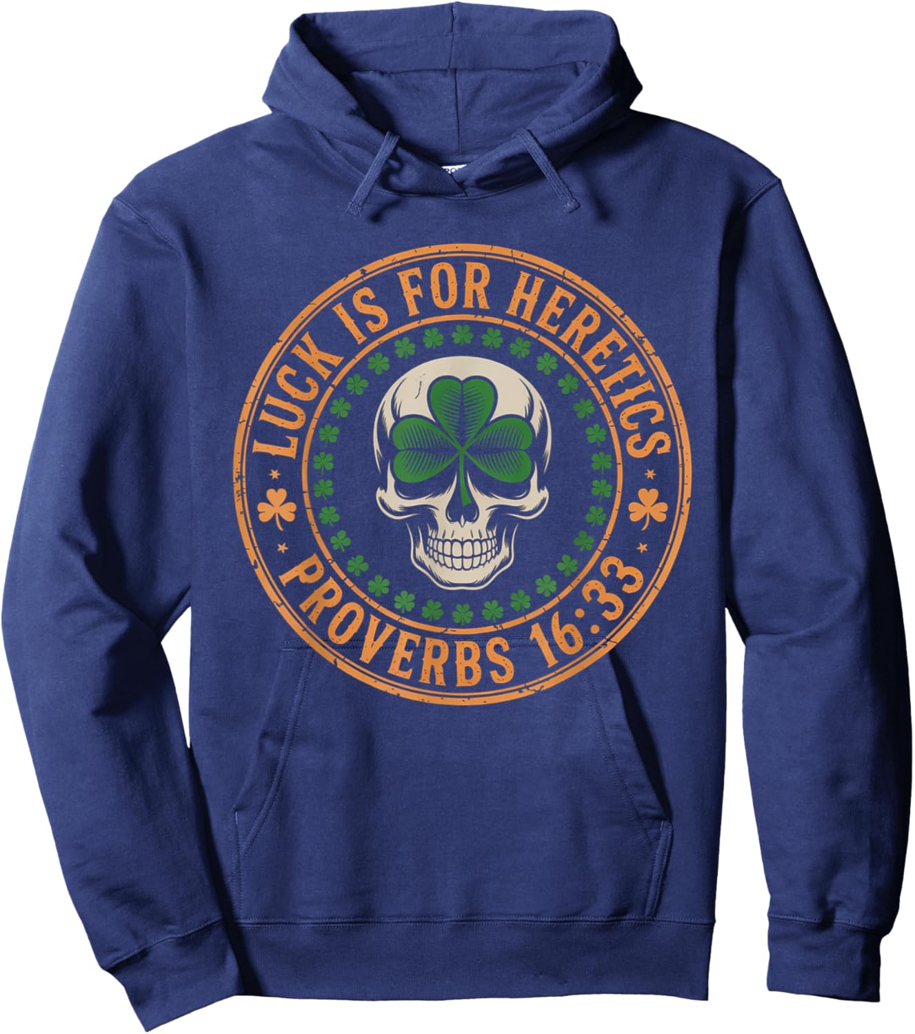 Lucky is for Heretics Proverbs 16:33 St Patricks Day Skull Hoodie - Hoodie | Navy