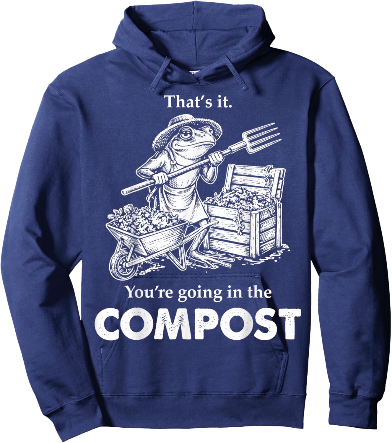 That's It You're Going in The Compost Frog Gardening Funny Hoodie - Hoodie | Navy