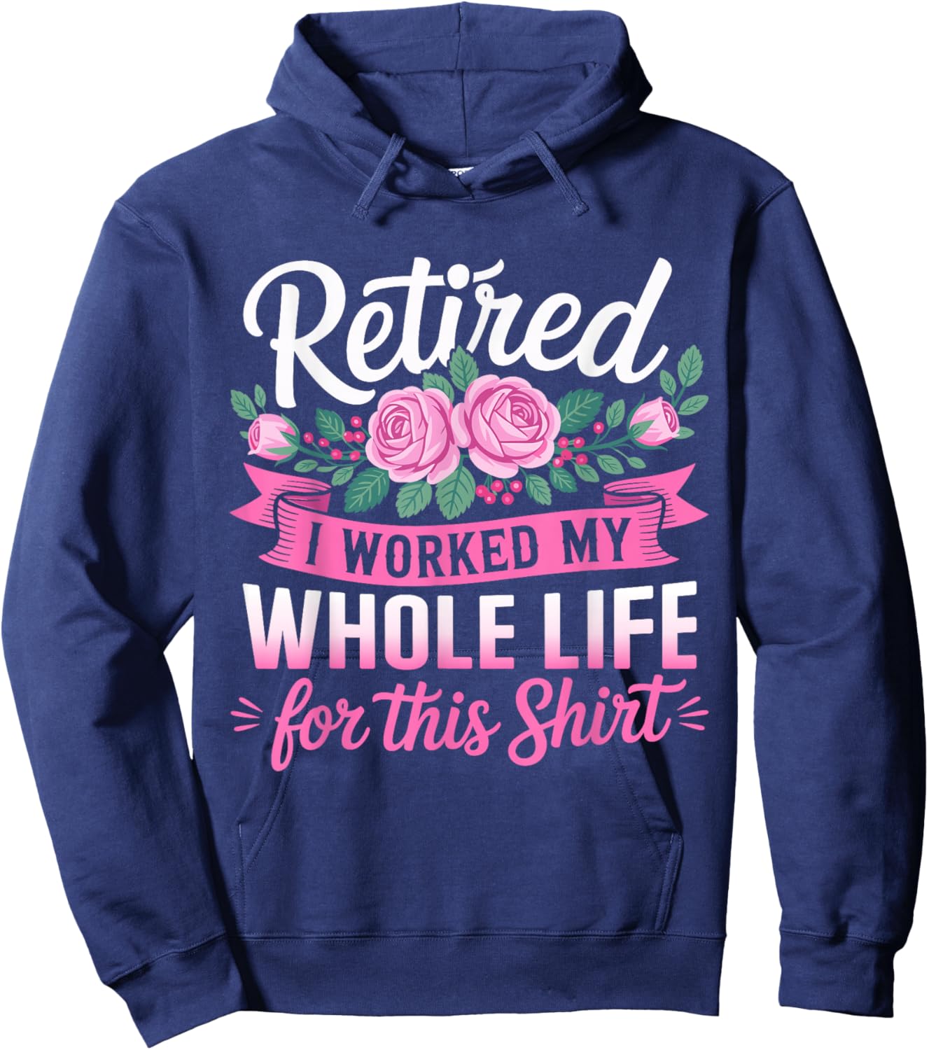 Retired Women Retirement I Worked My Whole Life for This Hoodie - Hoodie | Navy
