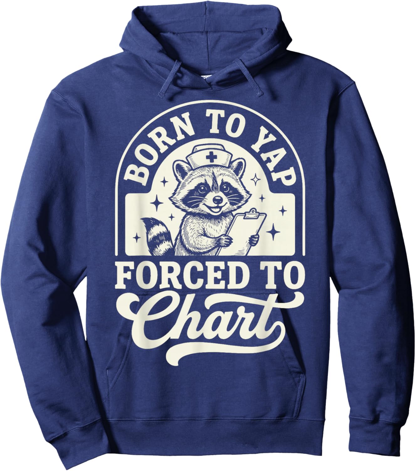 Born to Yap Forced to Chart Nurse Hoodie - Hoodie | Navy