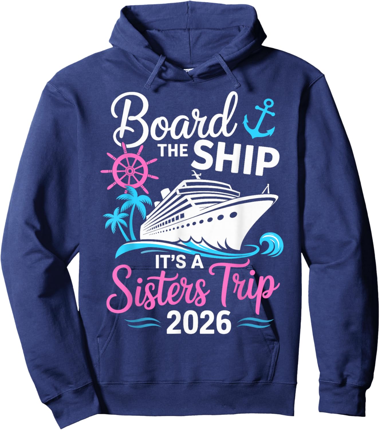 Board The Ship Its A Sisters Trip 2026 Cruise Hoodie - Hoodie | Navy