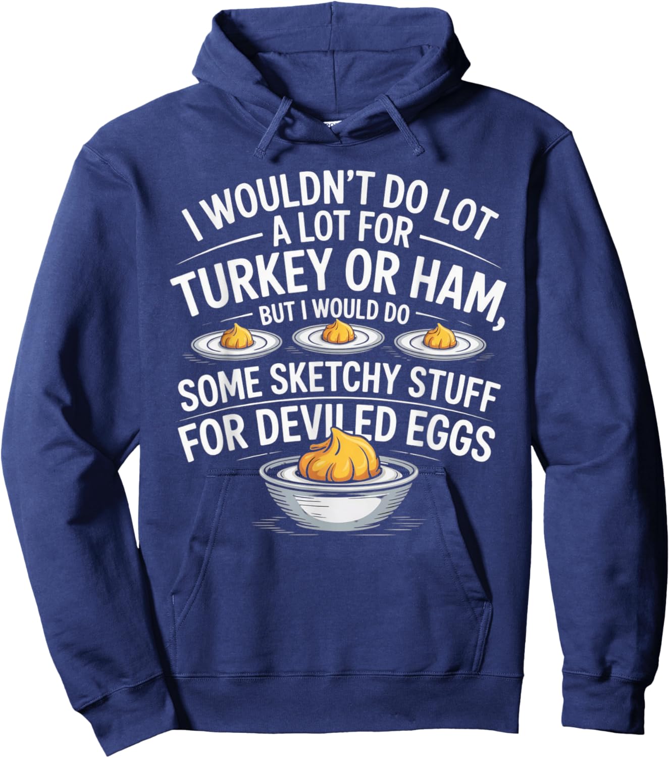 I Wouldn't Do A Lot for Turkey Or Ham But I Would Do Sketchy Hoodie - Hoodie | Navy