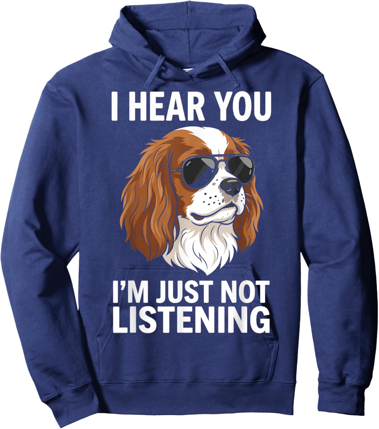 I Hear You Im Just Not Listening Cavalier King Charles Hoodie - Hoodie | Navy