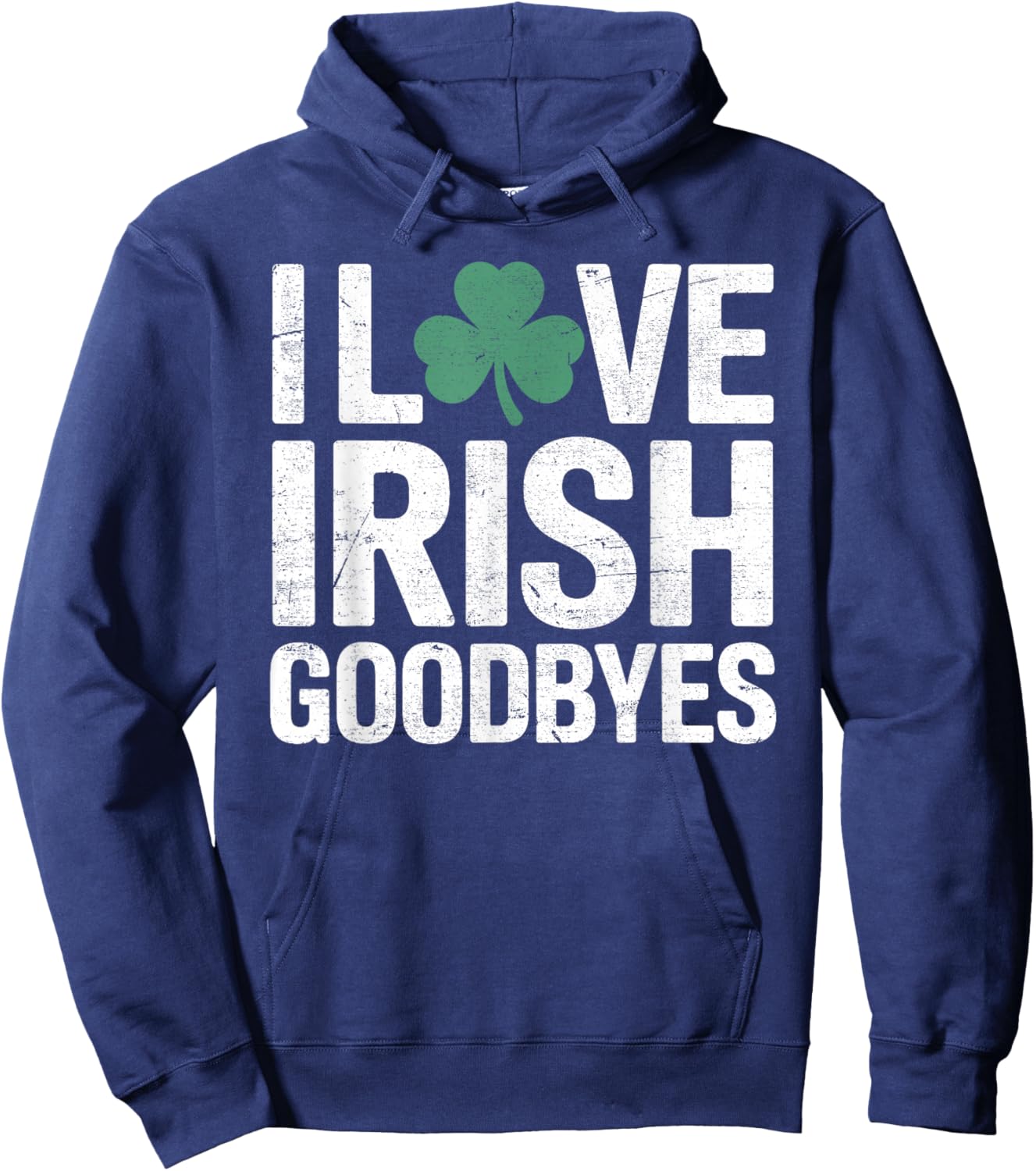 I Love Irish Goodbyes, St Patricks Day Party, Irish exit Hoodie - Hoodie | Navy