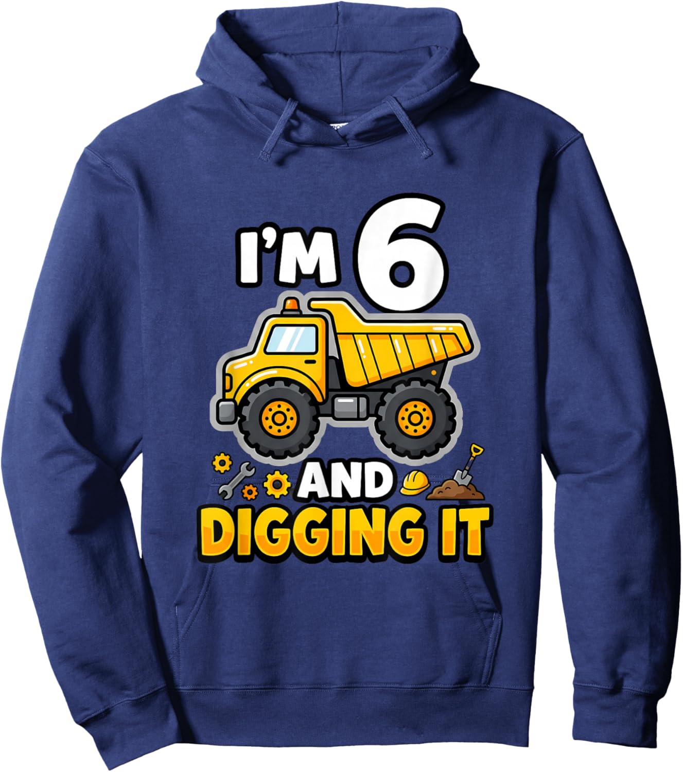 I'm 6 and Digging It Birthday Boy Construction 6 Years Old Hoodie - Hoodie | Navy