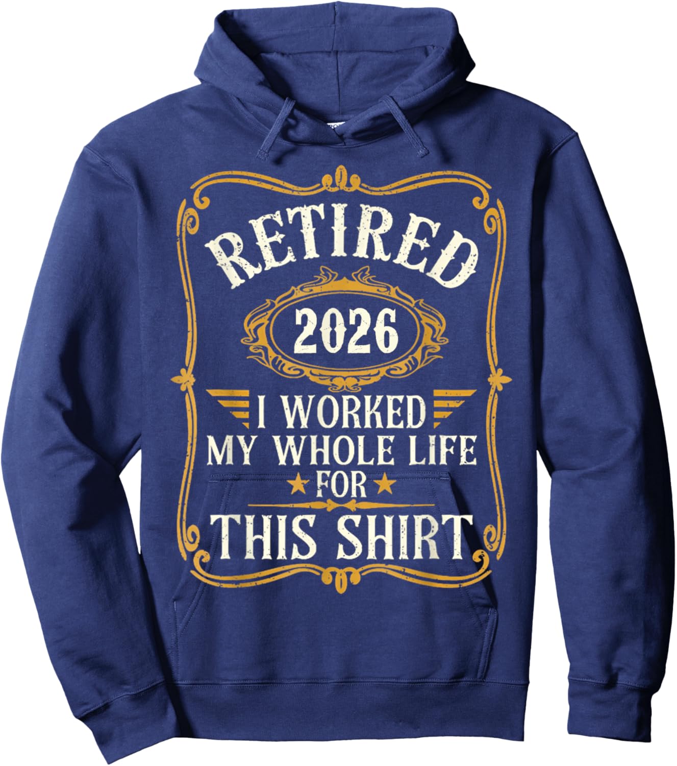Retired 2026 I Worked My Whole Life for This Shirt Hoodie - Hoodie | Navy