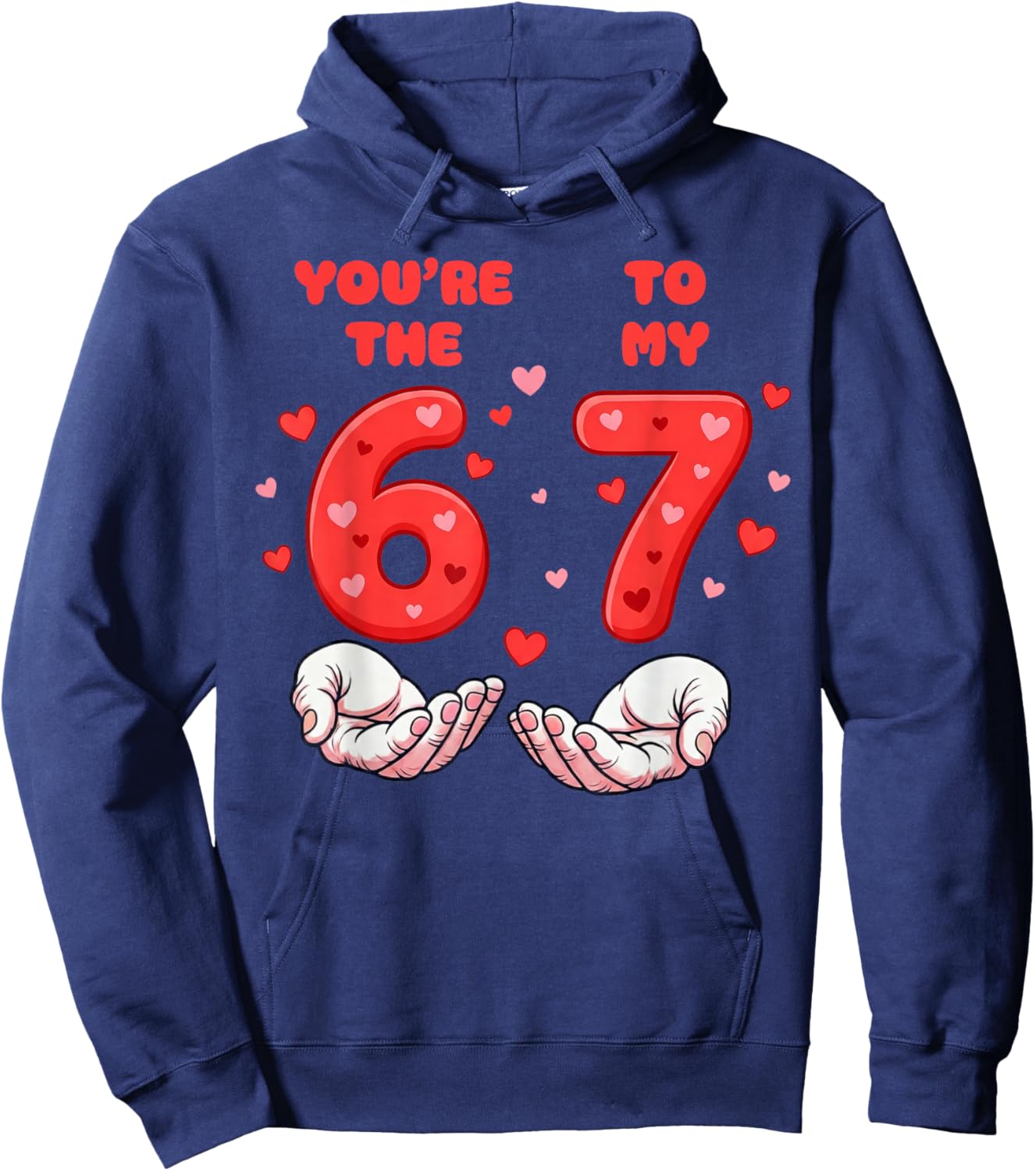 You’re The 6 to My 7 Valentine’s Day Six Seven 67 Meme Hands Hoodie - Hoodie | Navy