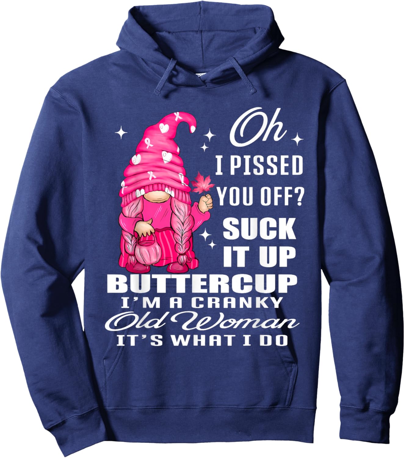 Oh I Pissed You Off Suck It Up Buttercup I'm A Cranky Gnome Hoodie - Hoodie | Navy
