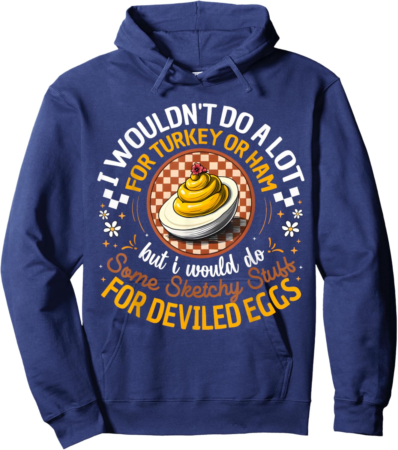 Silly Egg Meme Quote I Wouldn't Do A Lot for Turkey Or Ham Hoodie - Hoodie | Navy