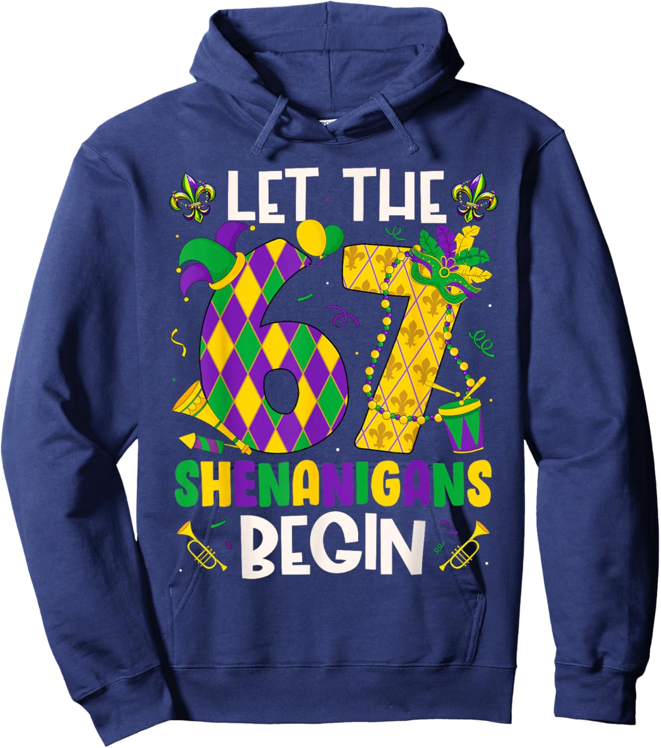 Let The 67 Shenanigans Begin Funny 6 7 Six Seven Mardi Gras Hoodie - Hoodie | Navy