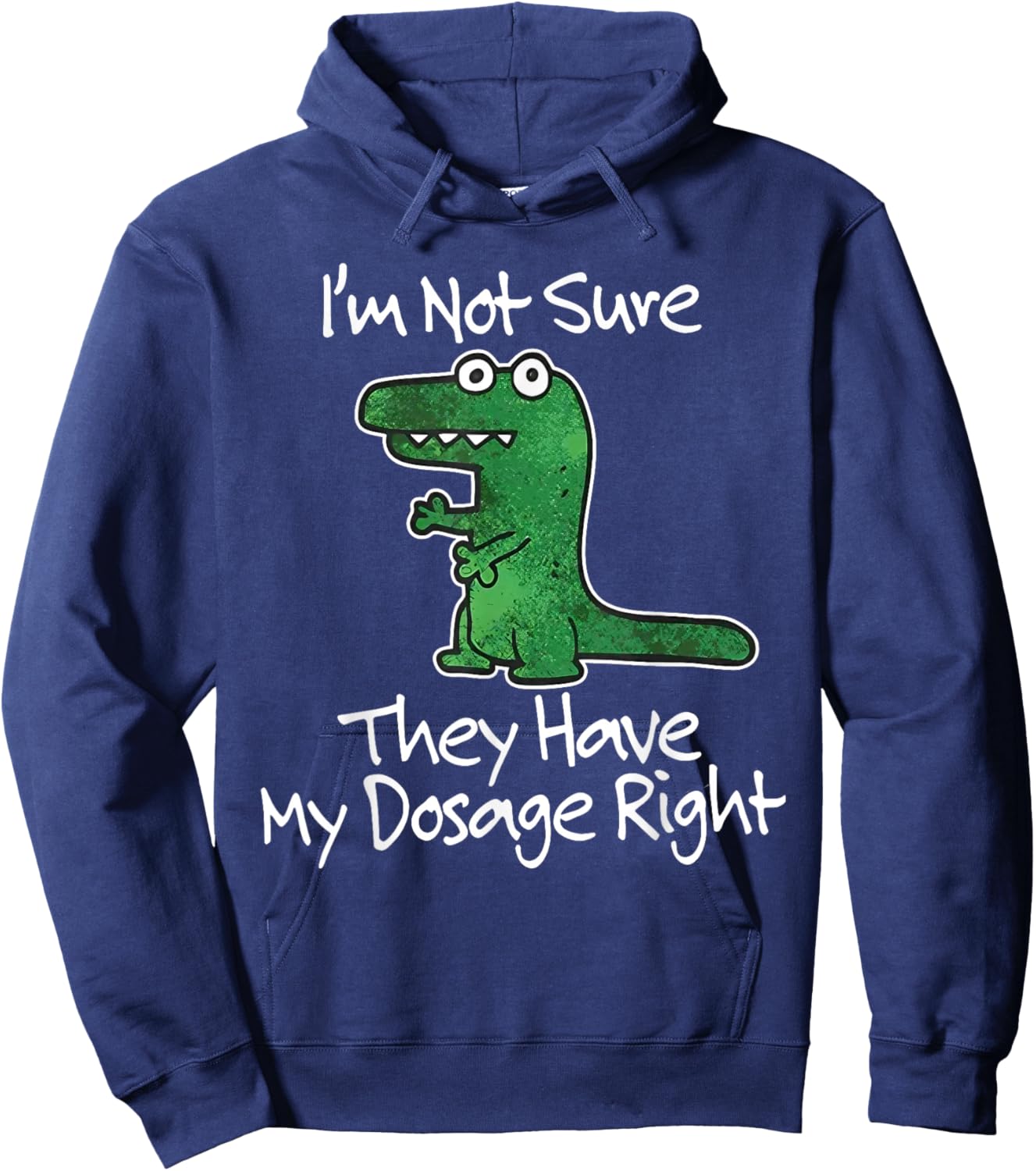 I’m Not Sure They Have My Dosage Right Funny Dinosaur Meme Hoodie - Hoodie | Navy