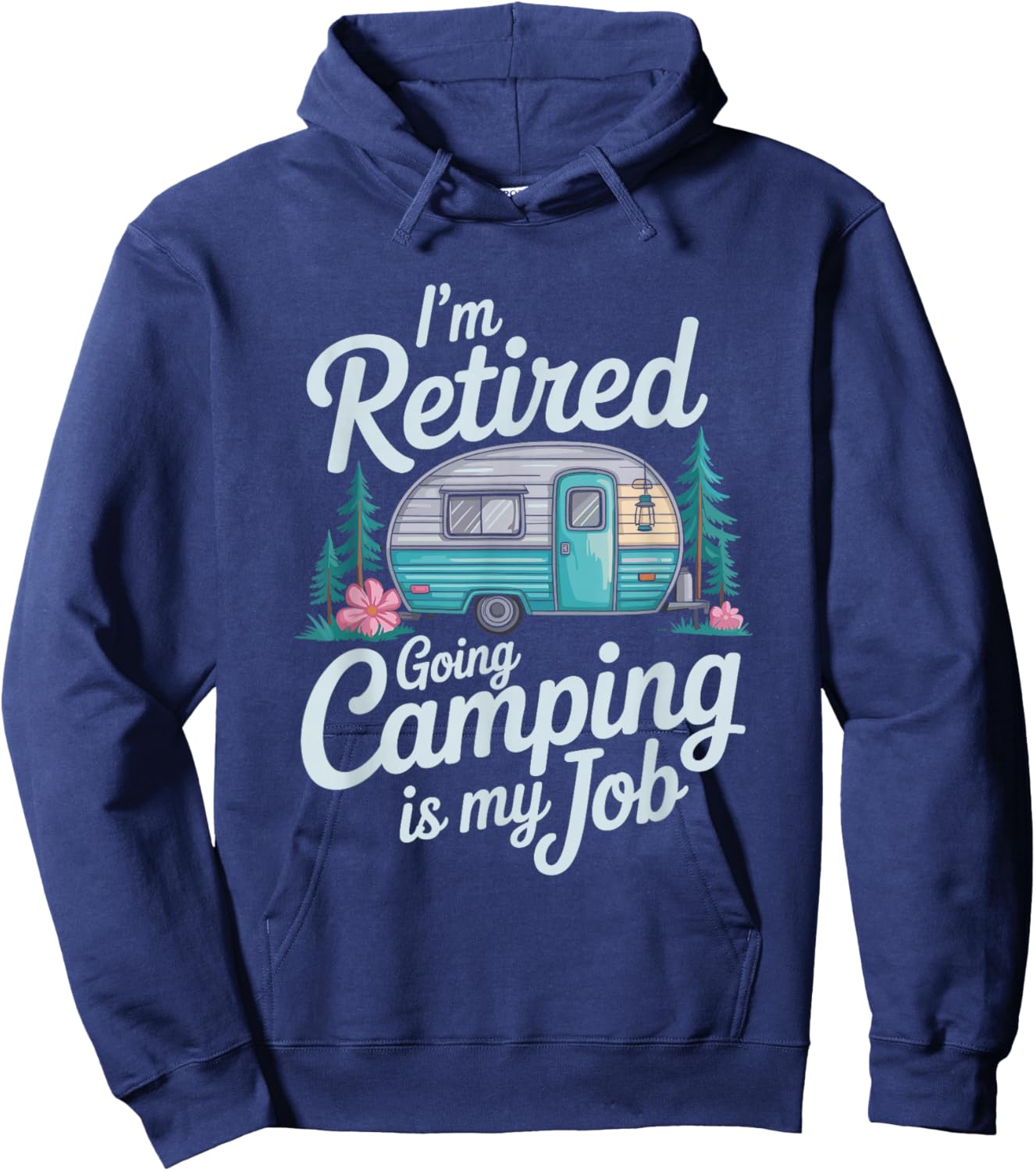 I'm Retired Going Camping is My Job, Camper Camp Lover Hoodie - Hoodie | Navy