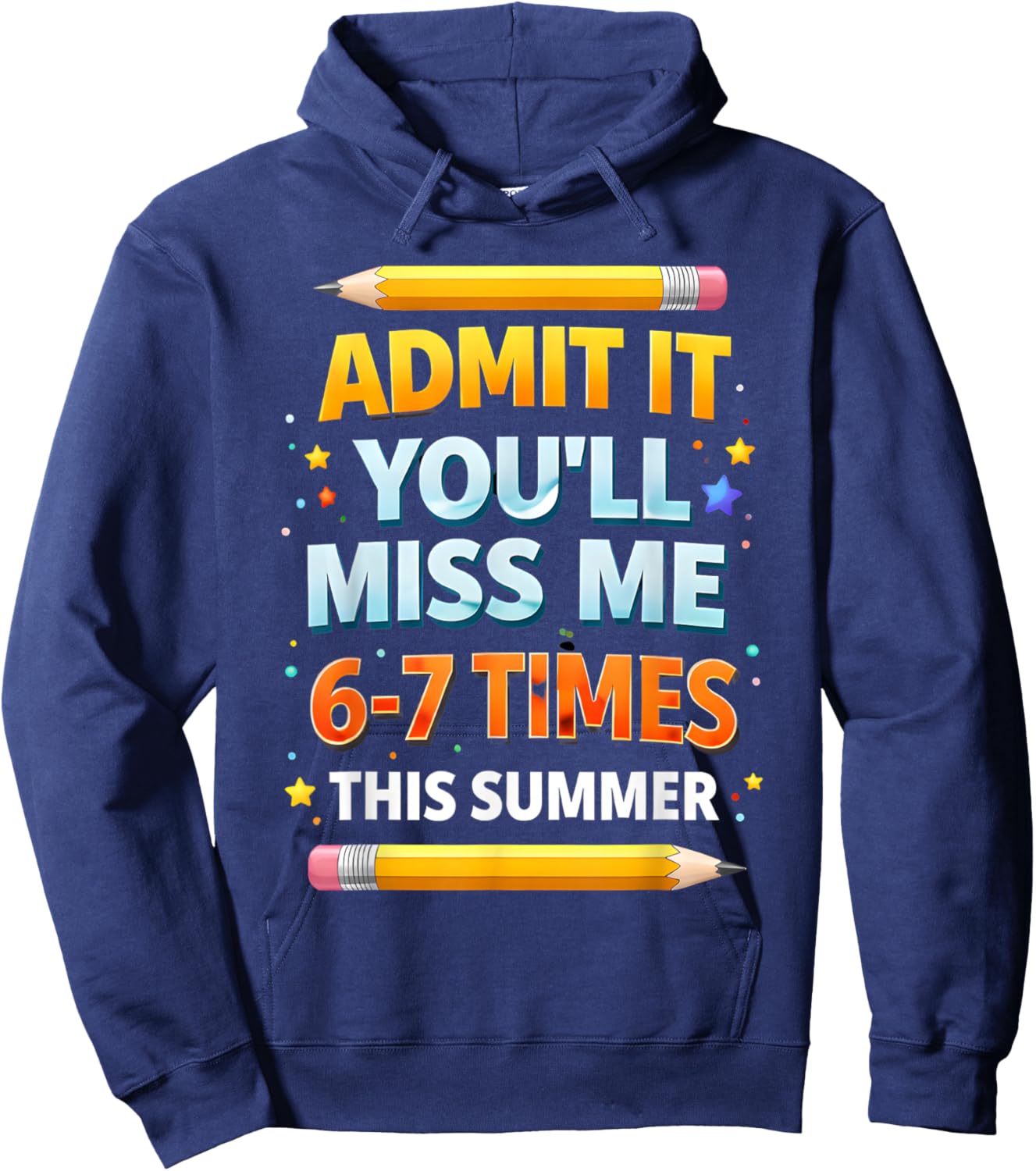 Admit It You'll Miss Me 6-7 Times This Summer Funny Last Day Hoodie - Hoodie | Navy