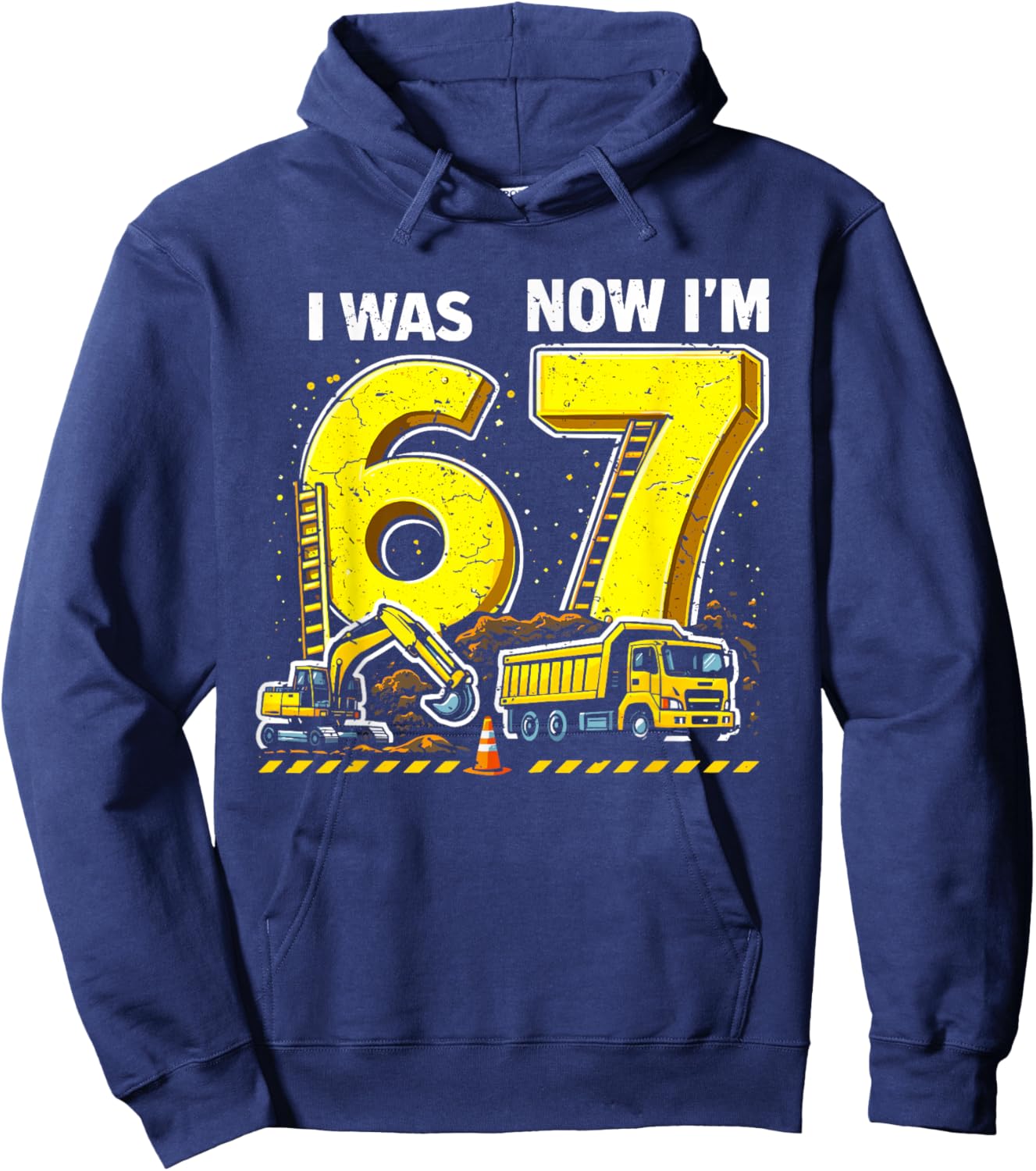 I was 6 Now I'm 7 Six Seven Construction 67 Birthday Boy Hoodie - Hoodie | Navy