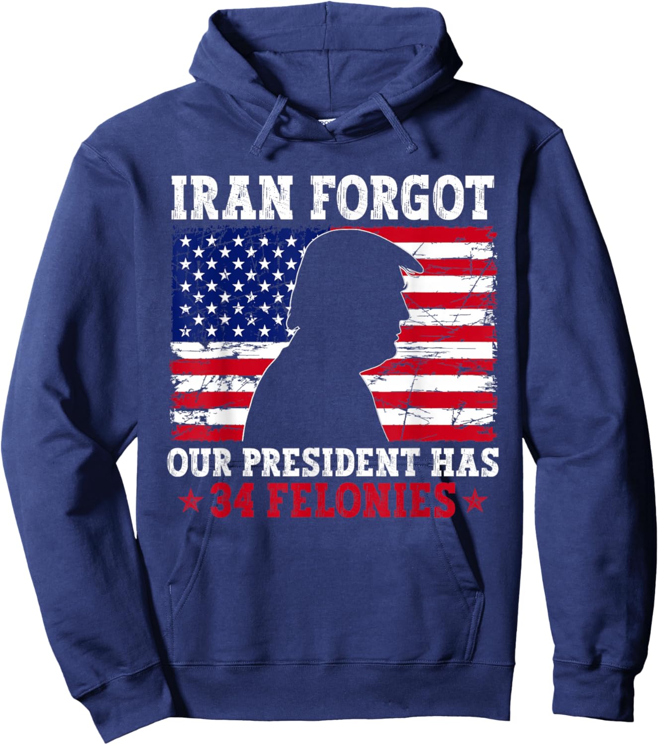 Iran Forgot Our President Has 34 Felonies Vintage US Flag Hoodie - Hoodie | Navy