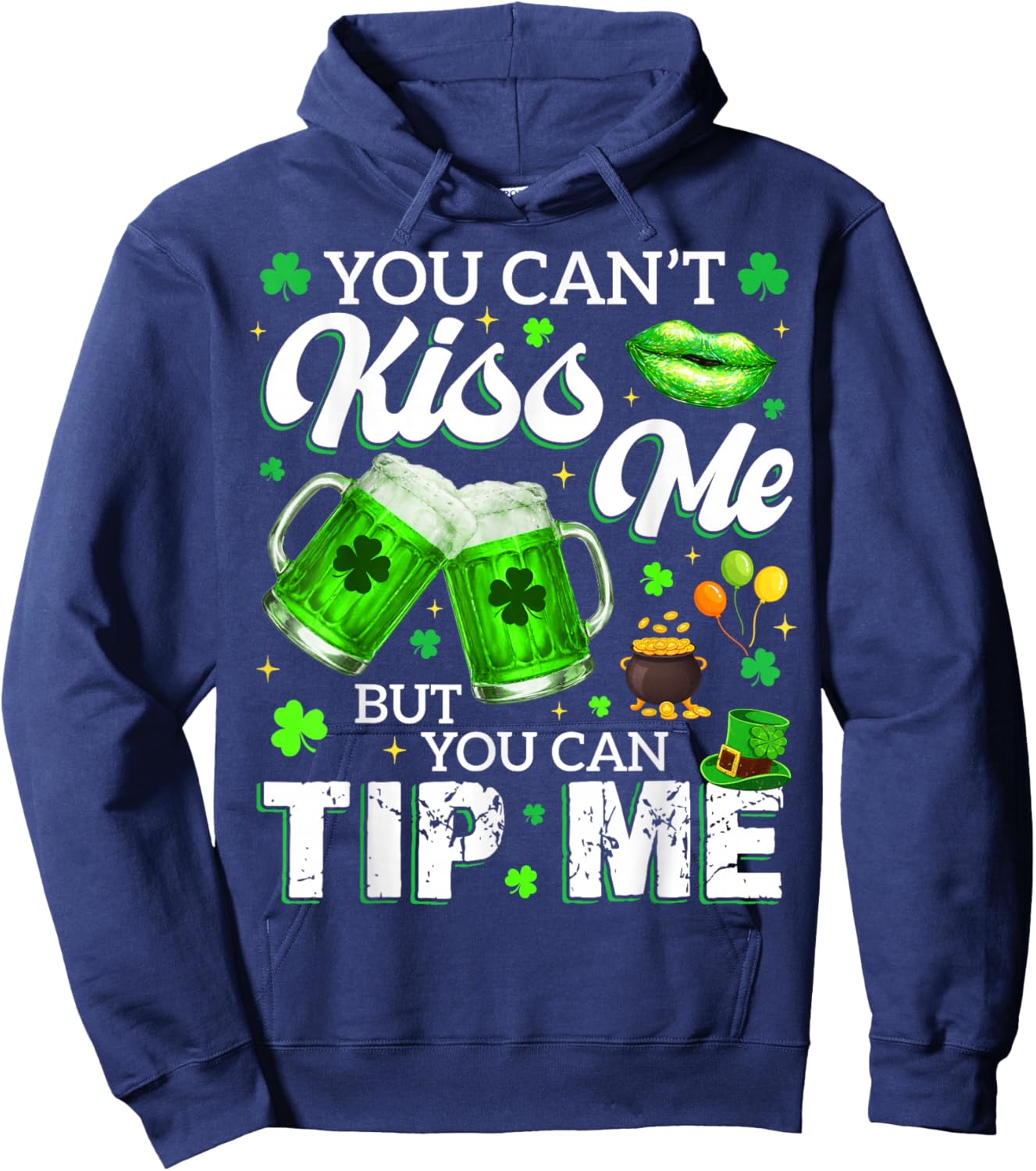 You Cant Kiss Me But You Can Tip Me Drink St Patricks Women Hoodie - Hoodie | Navy