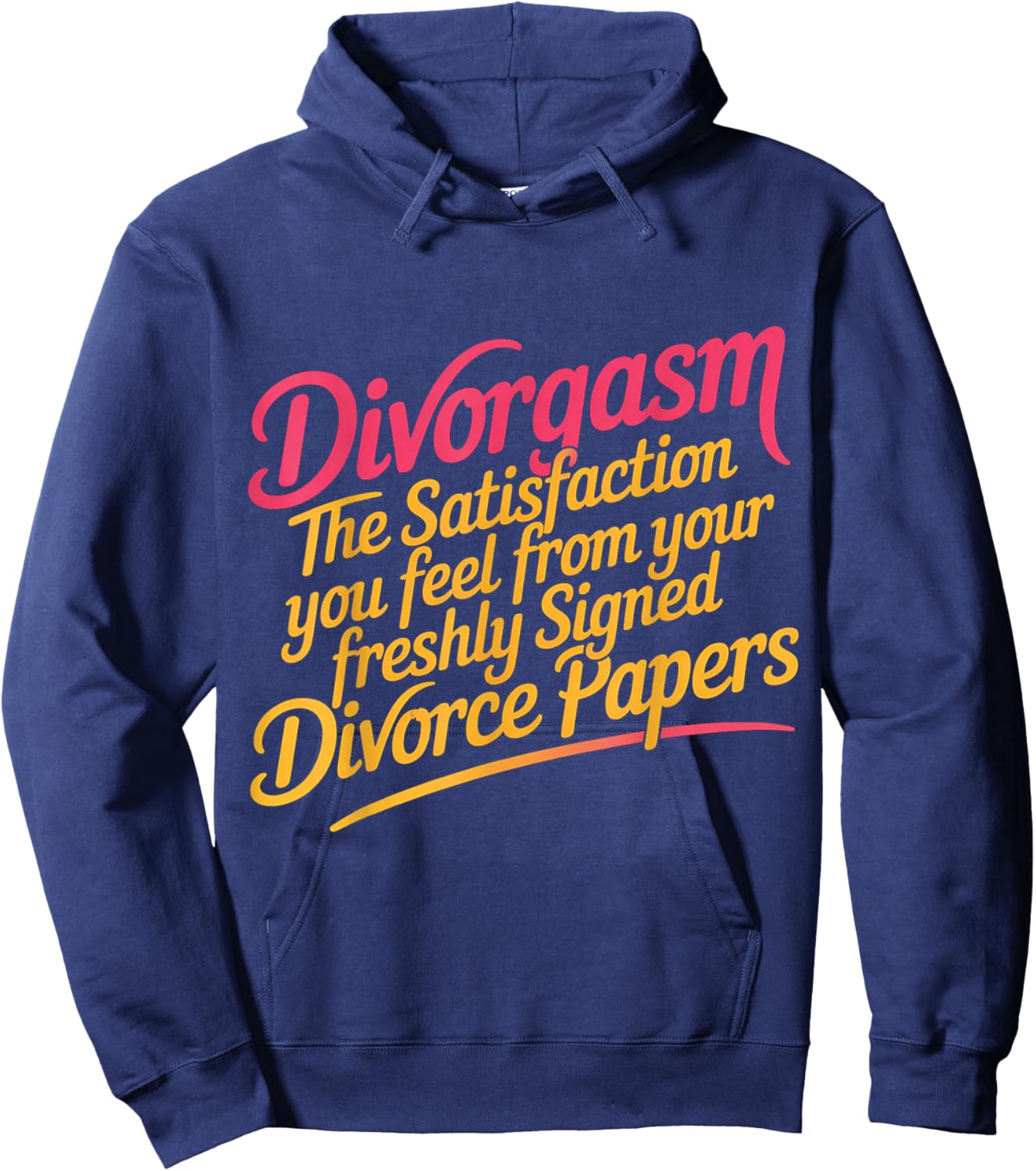 Divorgasm Feeling from Freshly Signed Divorce Papers Hoodie - Hoodie | Navy