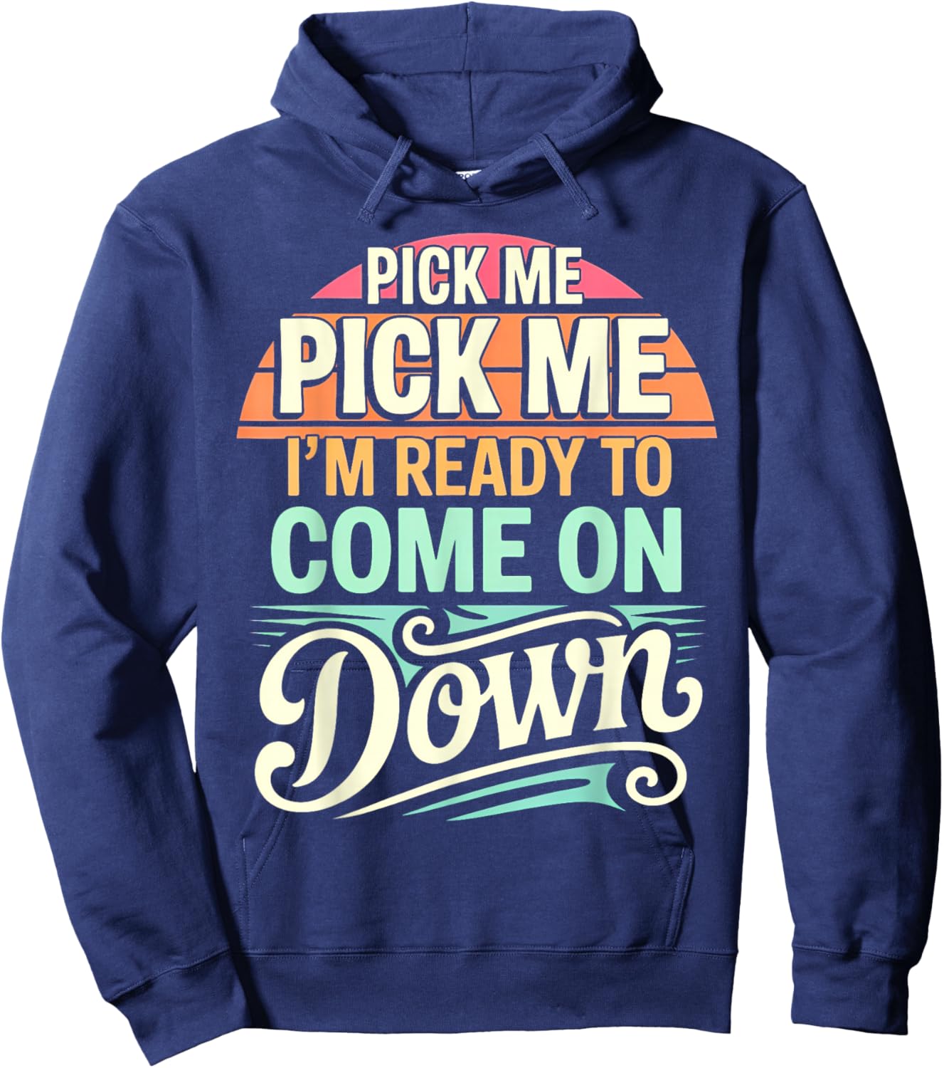 Pick Me I’m Ready to Come On Down Retro Enthusiastic Phrase Hoodie - Hoodie | Navy