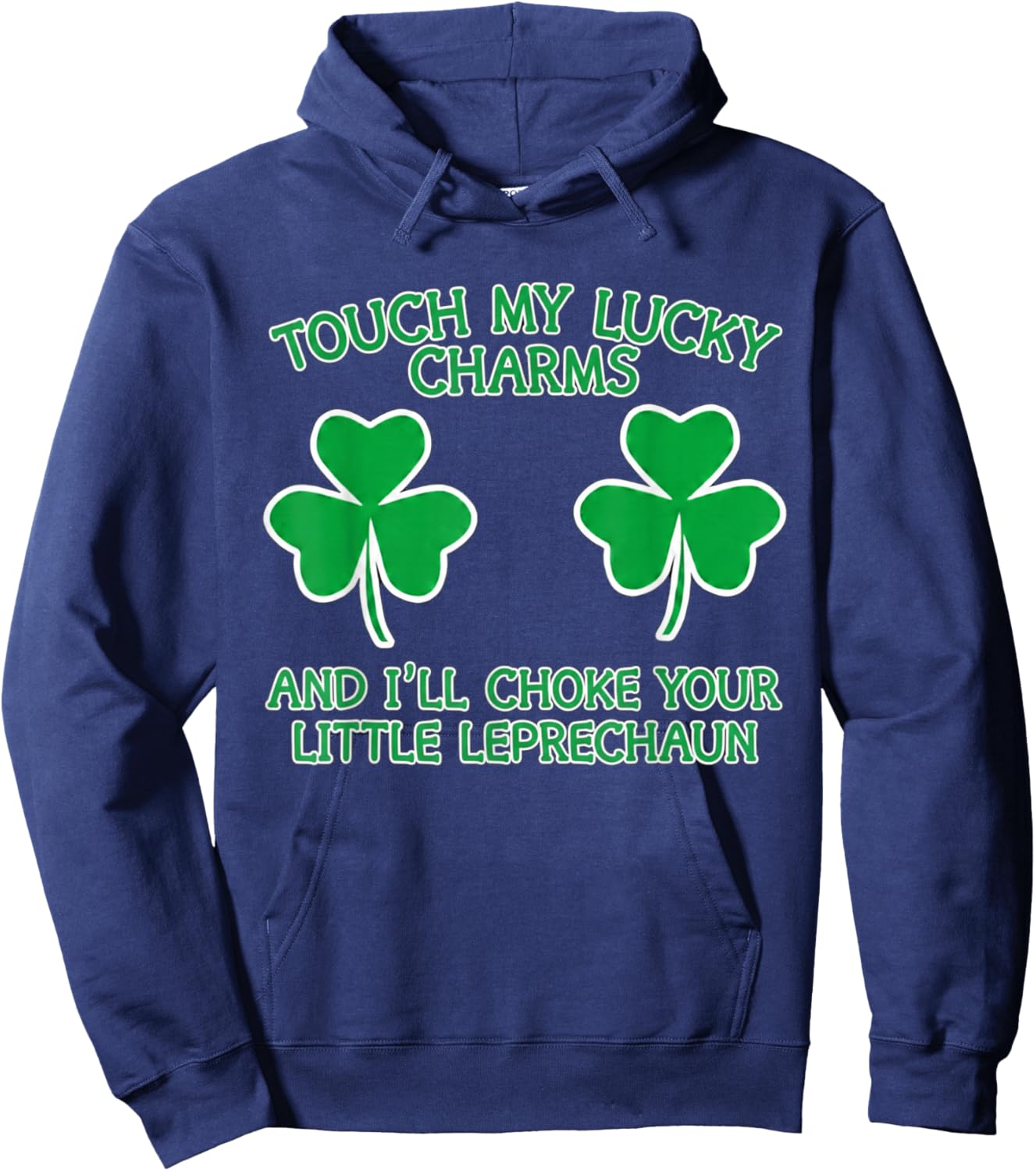 Touch My Lucky Charms and I'll Choke Your Little Leprechaun Hoodie - Hoodie | Navy