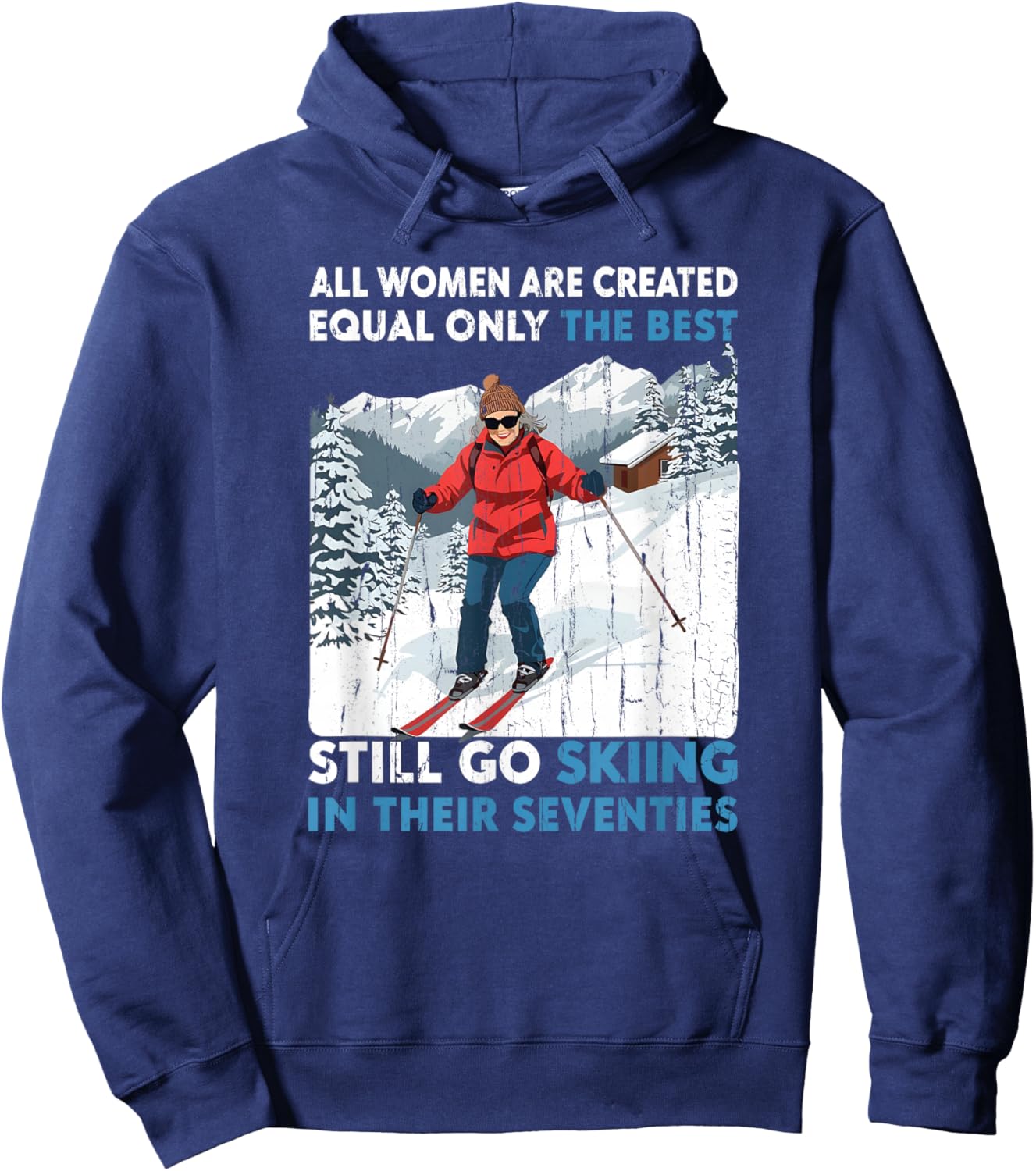 All Women are Created Equal Only The Best Still Go Skiing Hoodie - Hoodie | Navy