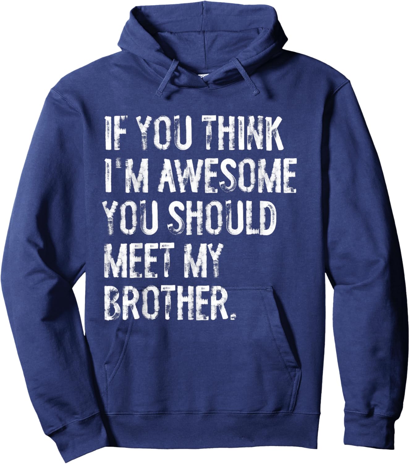 If You Think I'm Awesome You Should Meet My Brother Hoodie - Hoodie | Navy