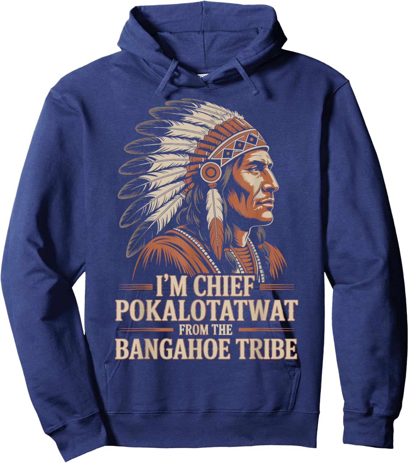 I'm Chief Pokalotatwat from The Tribe Native America Retro Hoodie - Hoodie | Navy