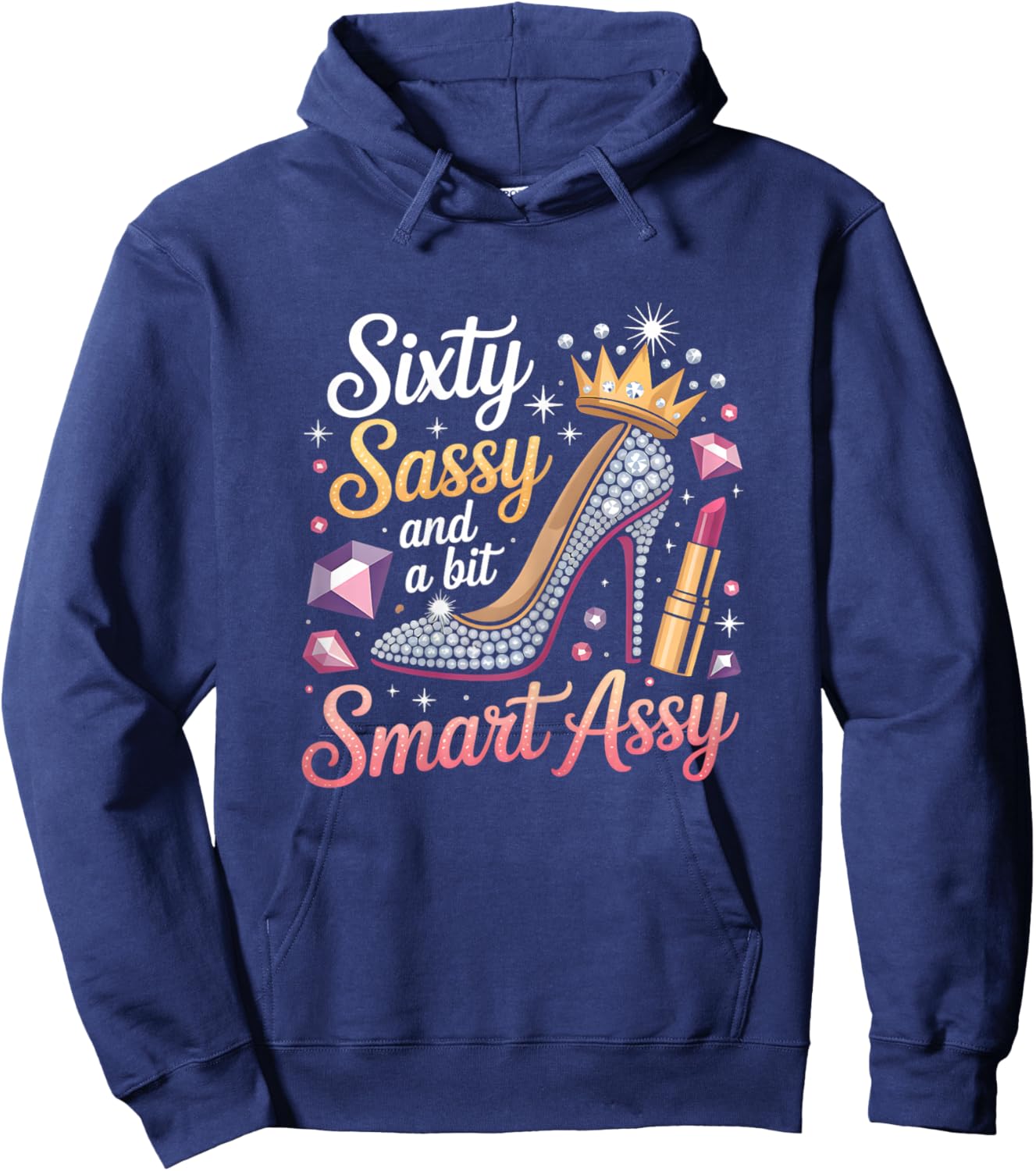 Sixty Sassy and Bit Smart Assy Bday Hoodie - Hoodie | Navy