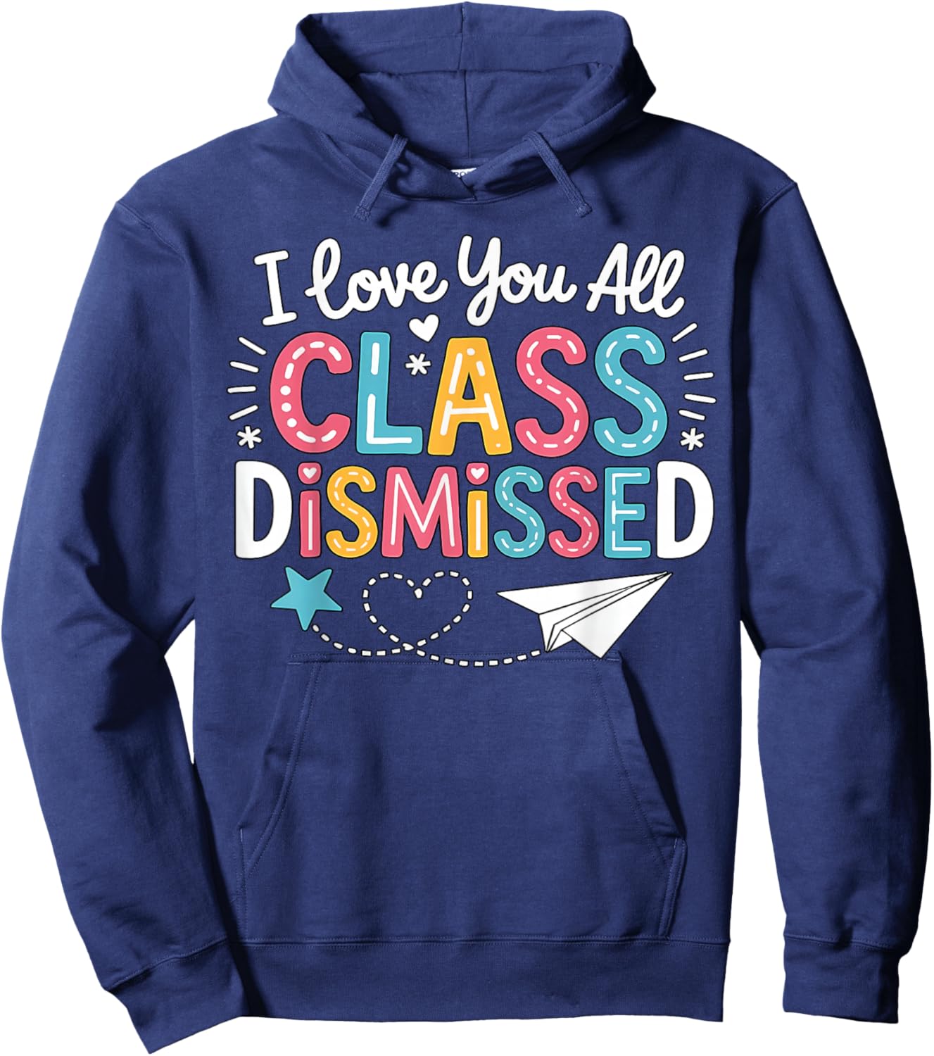 I Love You All Class Dismissed Last Day of School Teacher Hoodie - Hoodie | Navy