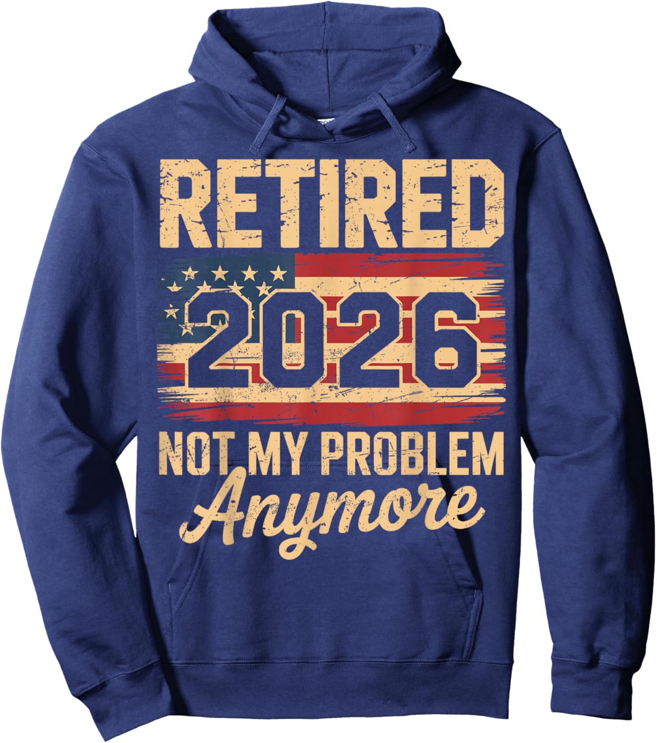 Retired 2026 Not My Problem Anymore American Flag Retirement Hoodie - Hoodie | Navy